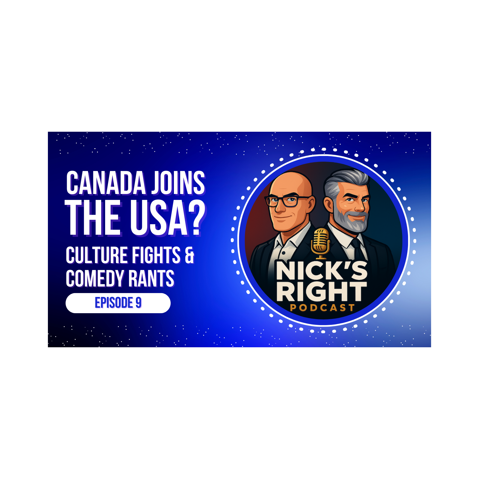 Canada Joins the USA? Culture Fights & Comedy Rants — Nick's Right Podcast - Ep. 9 episode artwork