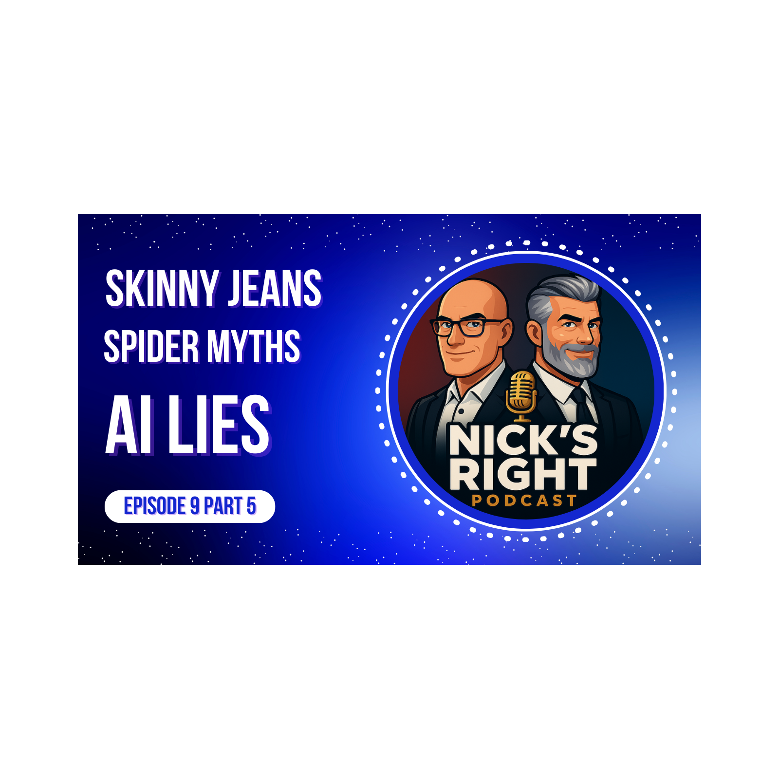 Skinny Jeans, Spider Myths, and AI Lies | Nick’s Right Podcast Ep. 9 Part 5 episode artwork