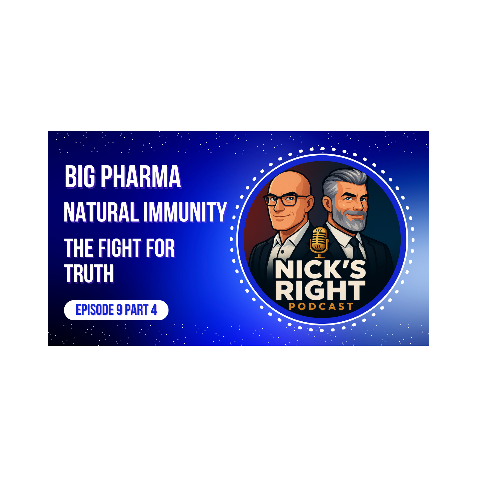 Big Pharma, Natural Immunity, and the Fight for Truth | Nick’s Right Podcast Ep. 9 Part 4 episode artwork