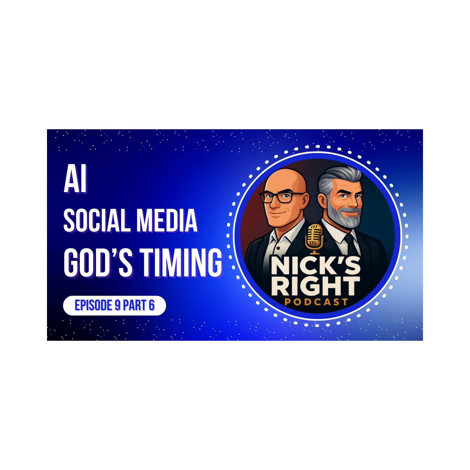 AI, Social Media, and God’s Timing | Nick’s Right Podcast Ep. 9 Part 6 episode artwork