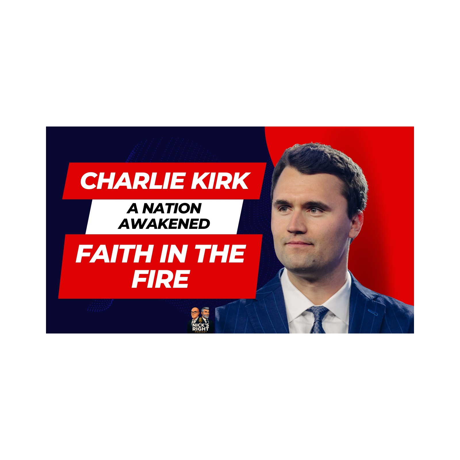 Charlie Kirk, A Nation Awakened & Faith in the Fire | Nick’s Right Podcast episode artwork