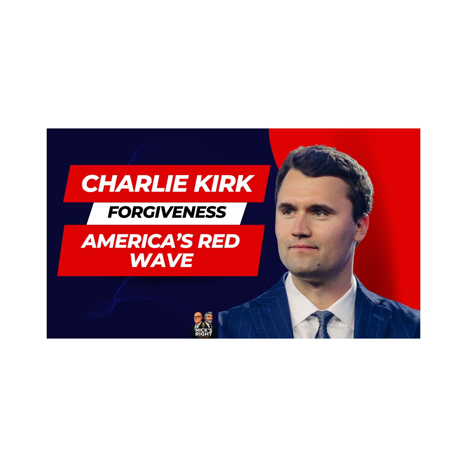 Charlie Kirk, Forgiveness & America’s Red Wave | Nick’s Right Podcast episode artwork