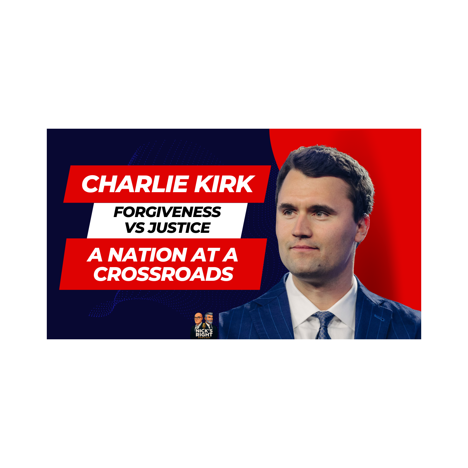 Charlie Kirk, Forgiveness vs. Justice & A Nation at a Crossroads | Nick’s Right Podcast episode artwork