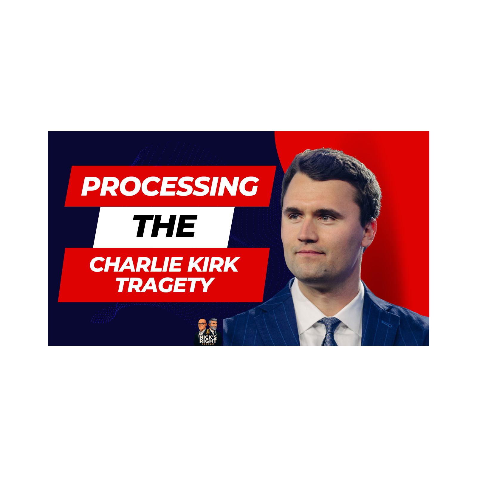 Processing the Charlie Kirk Tragedy: Faith, Grief & Where We Go Next | Nick’s Right Podcast episode artwork