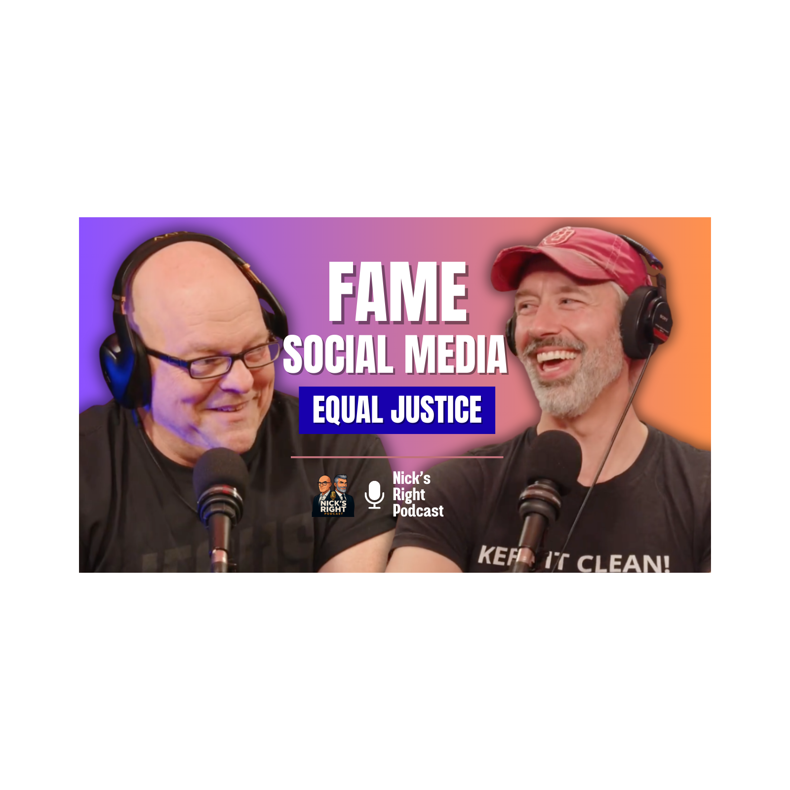 Fame, Social Media & Equal Justice — Nick’s Right Podcast Ep. 15 Part 5 episode artwork
