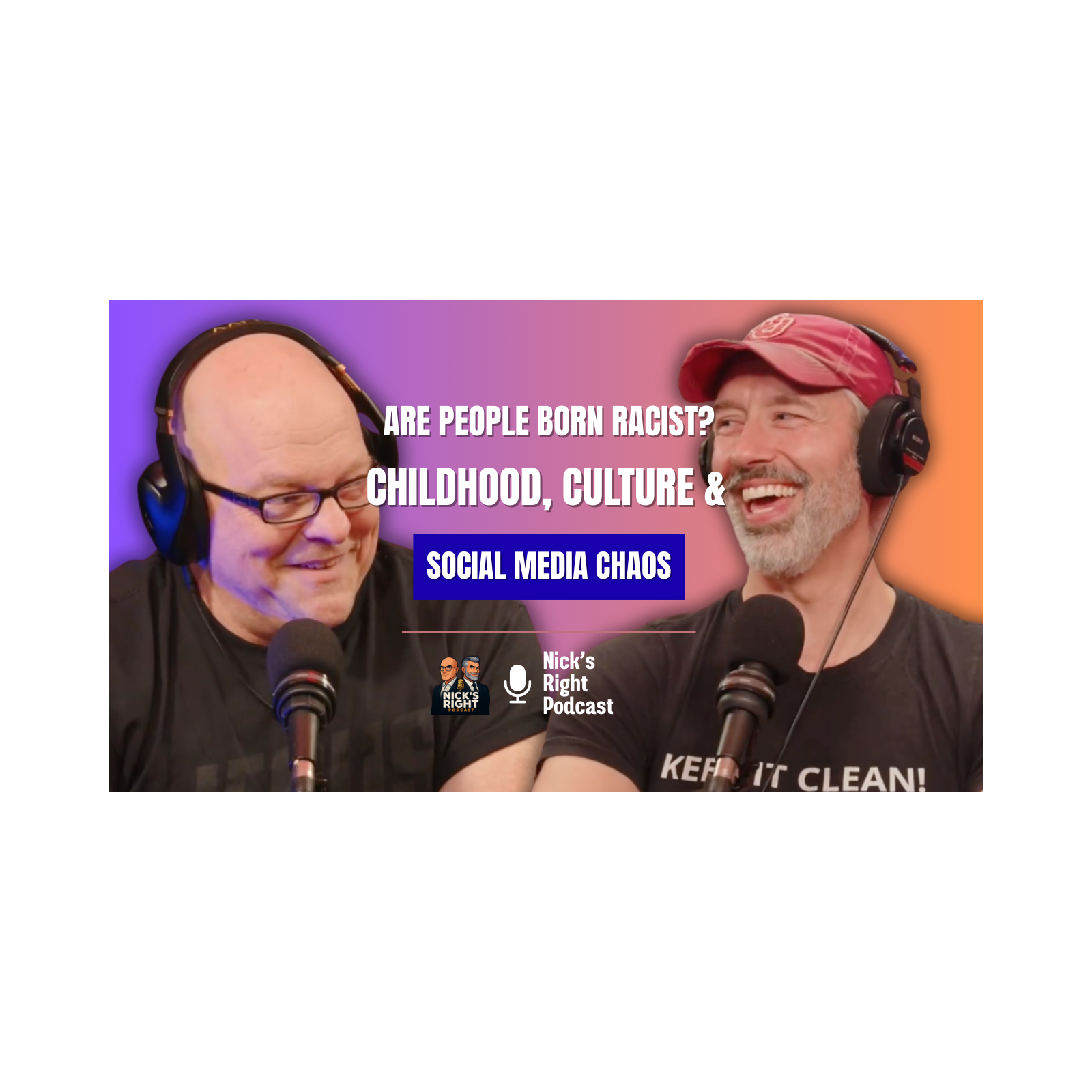Are People Born Racist? Childhood, Culture & Social Media Chaos — Nick’s Right Podcast Ep. 15 Part 4 episode artwork