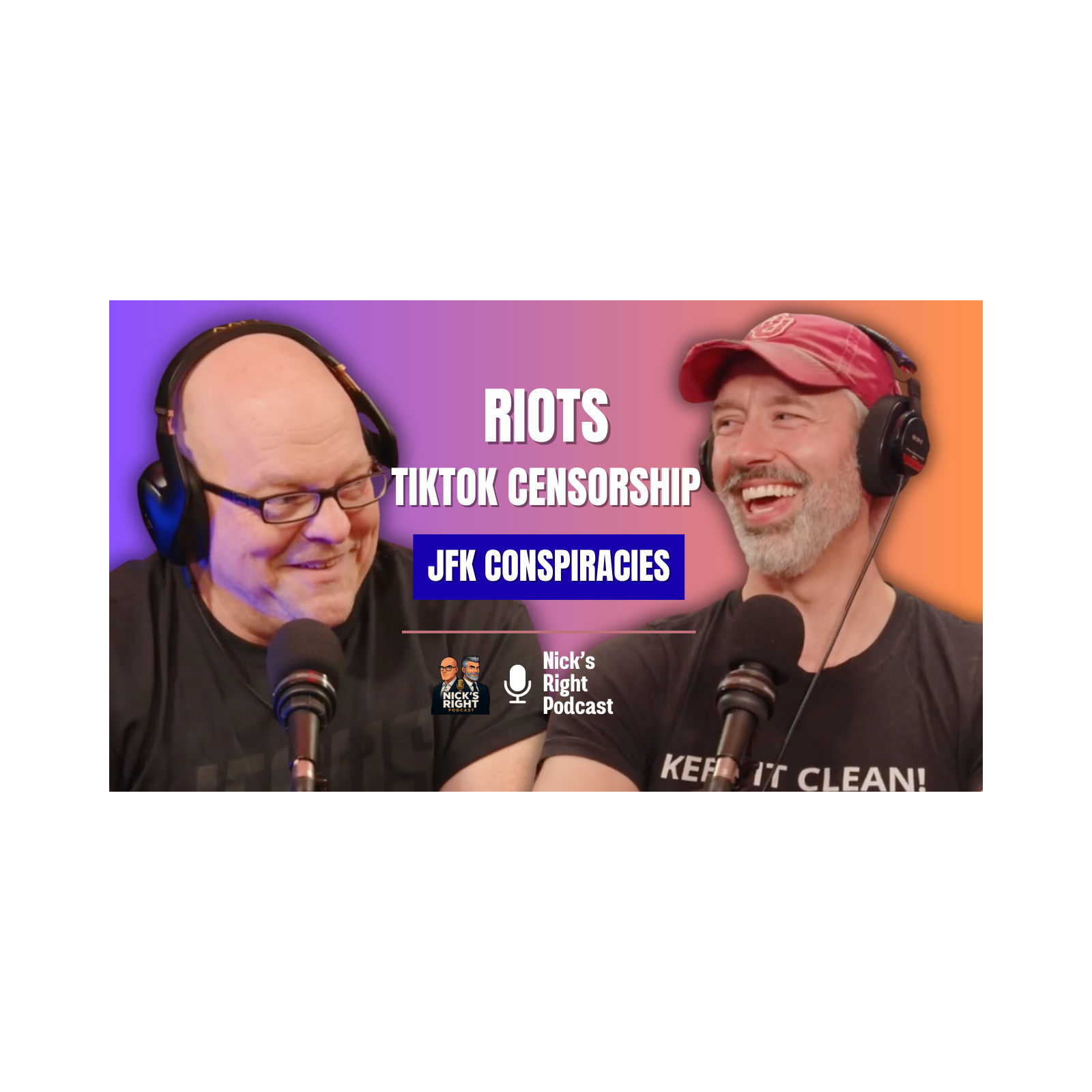 Riots, TikTok Censorship & JFK Conspiracies — Nick’s Right Podcast Ep. 15 Part 3 episode artwork