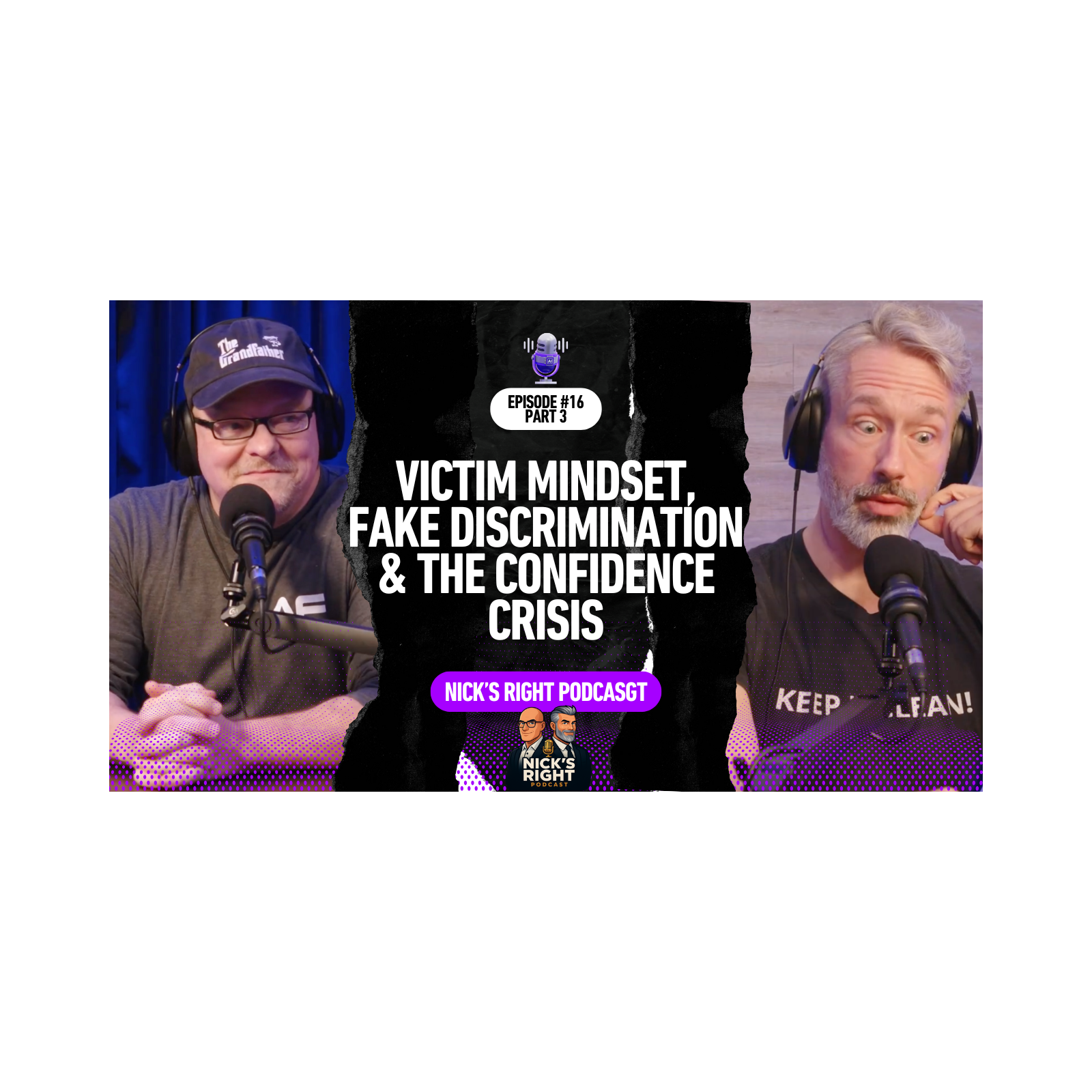 Victim Mindset, Fake Discrimination & The Confidence Crisis — Nick’s Right Podcast Ep. 16 Part 3 episode artwork