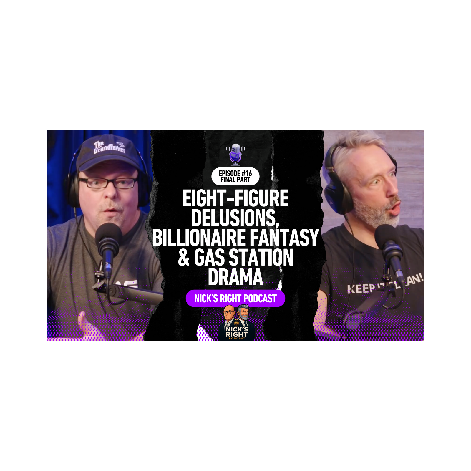 Eight-Figure Delusions, Billionaire Fantasy & Gas Station Karma — Nick’s Right Podcast Ep. 16 Final Part episode artwork