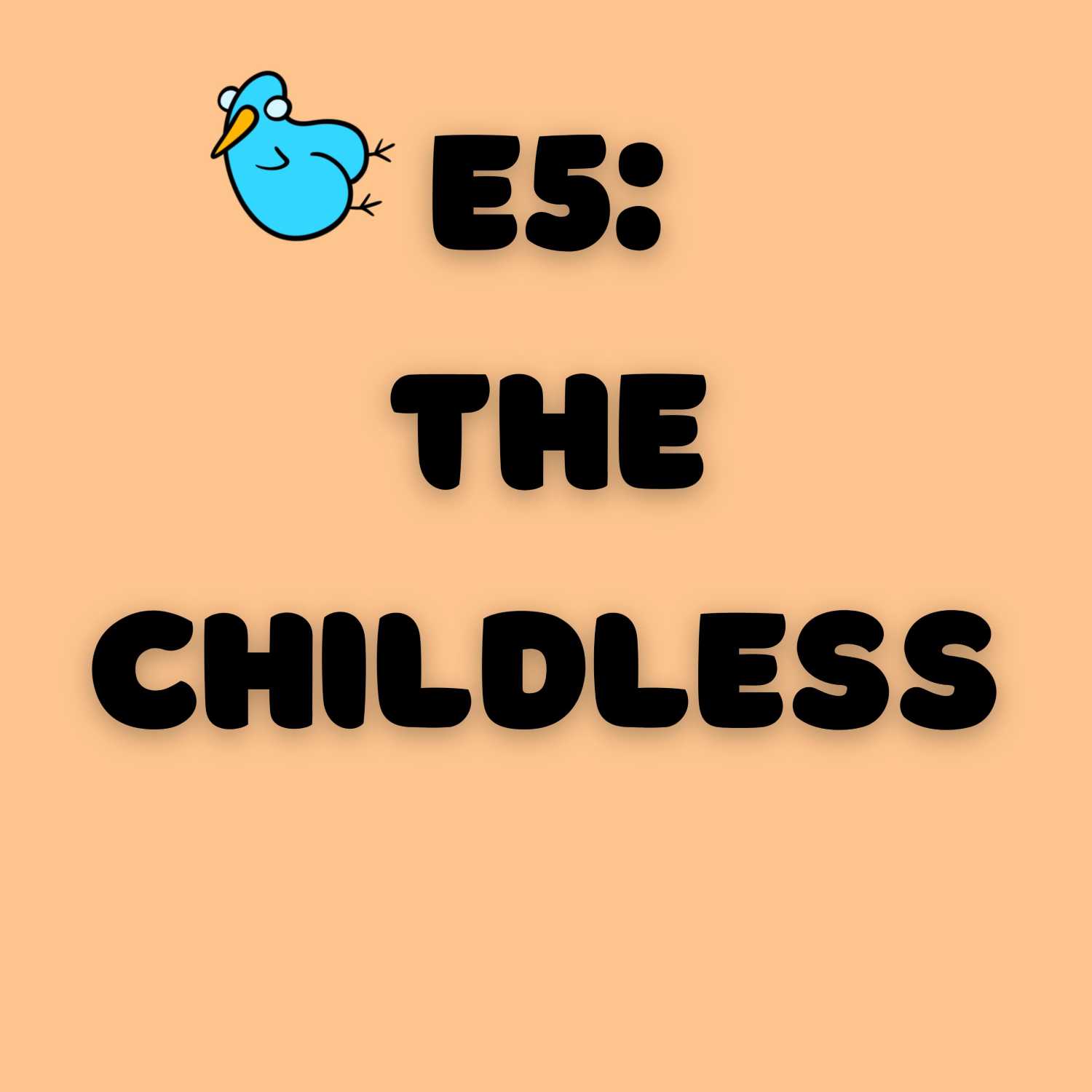 E5: The Childless...