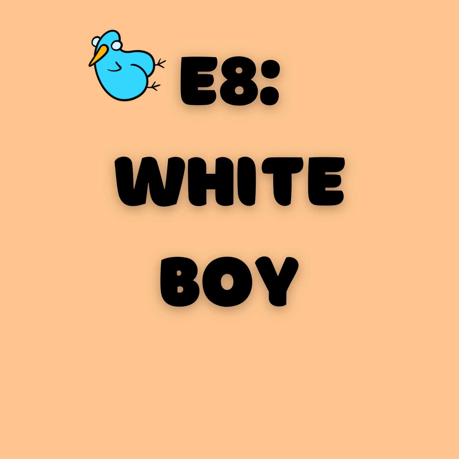 E8: White Boy