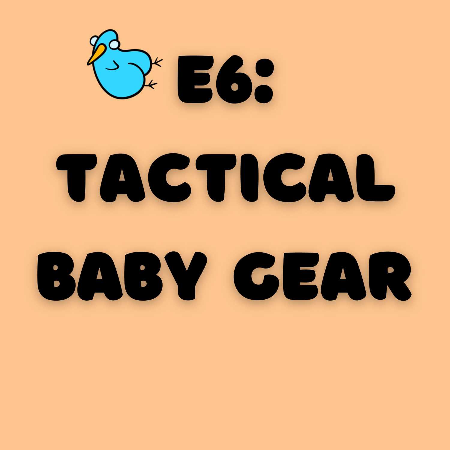 E6: Tactical Baby Gear
