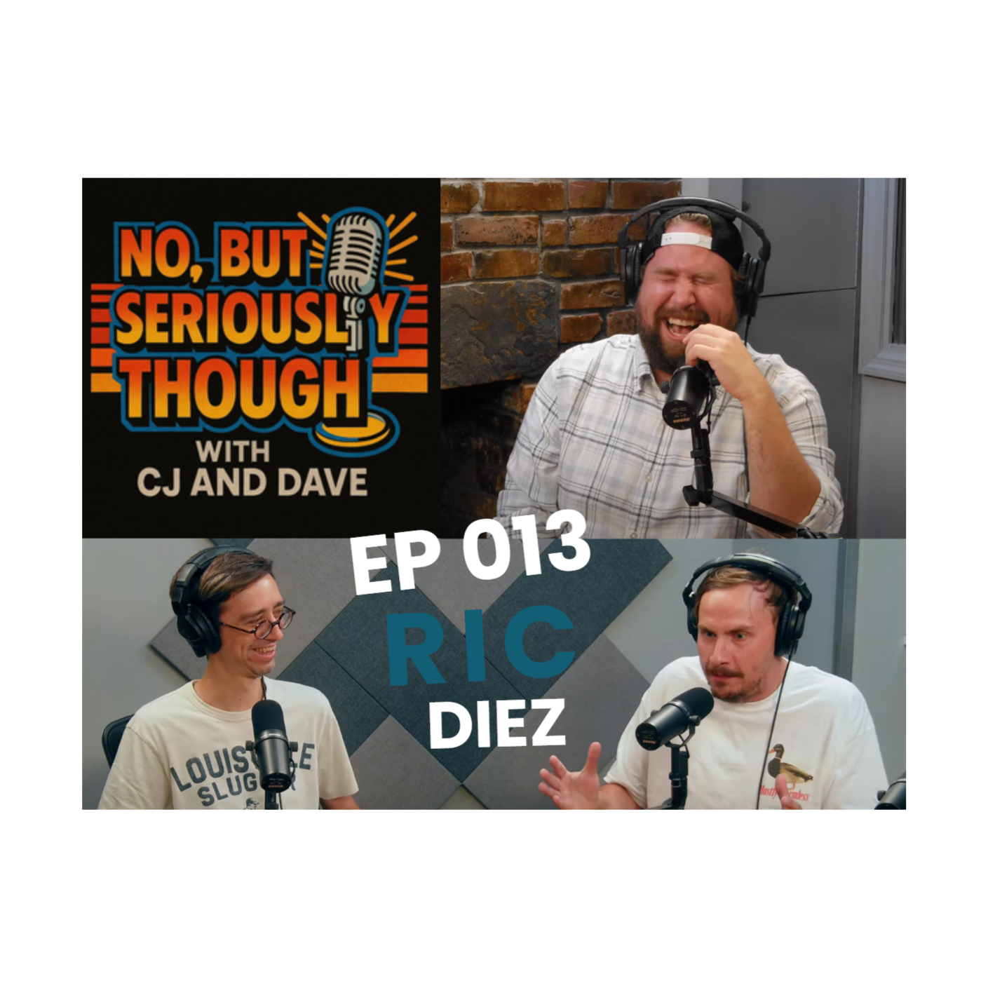 No, But Seriously Though w/ CJ and Dave Episode 013 Featuring Ric Diez