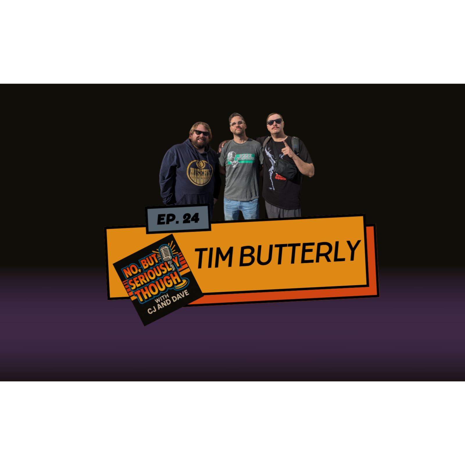 No, But Seriously Though Ep. 024: Nothing Like Taking A Piss w/ Tim Butterly
