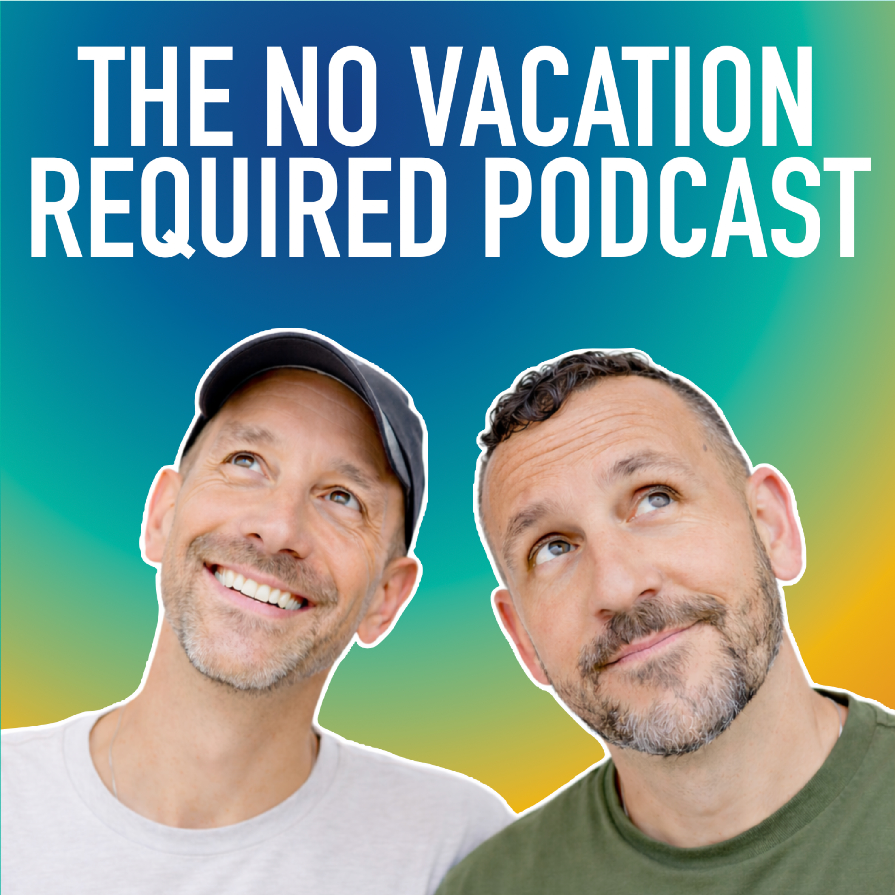 The No Vacation Required Podcast: Build A Life You Don’t Need Break From
