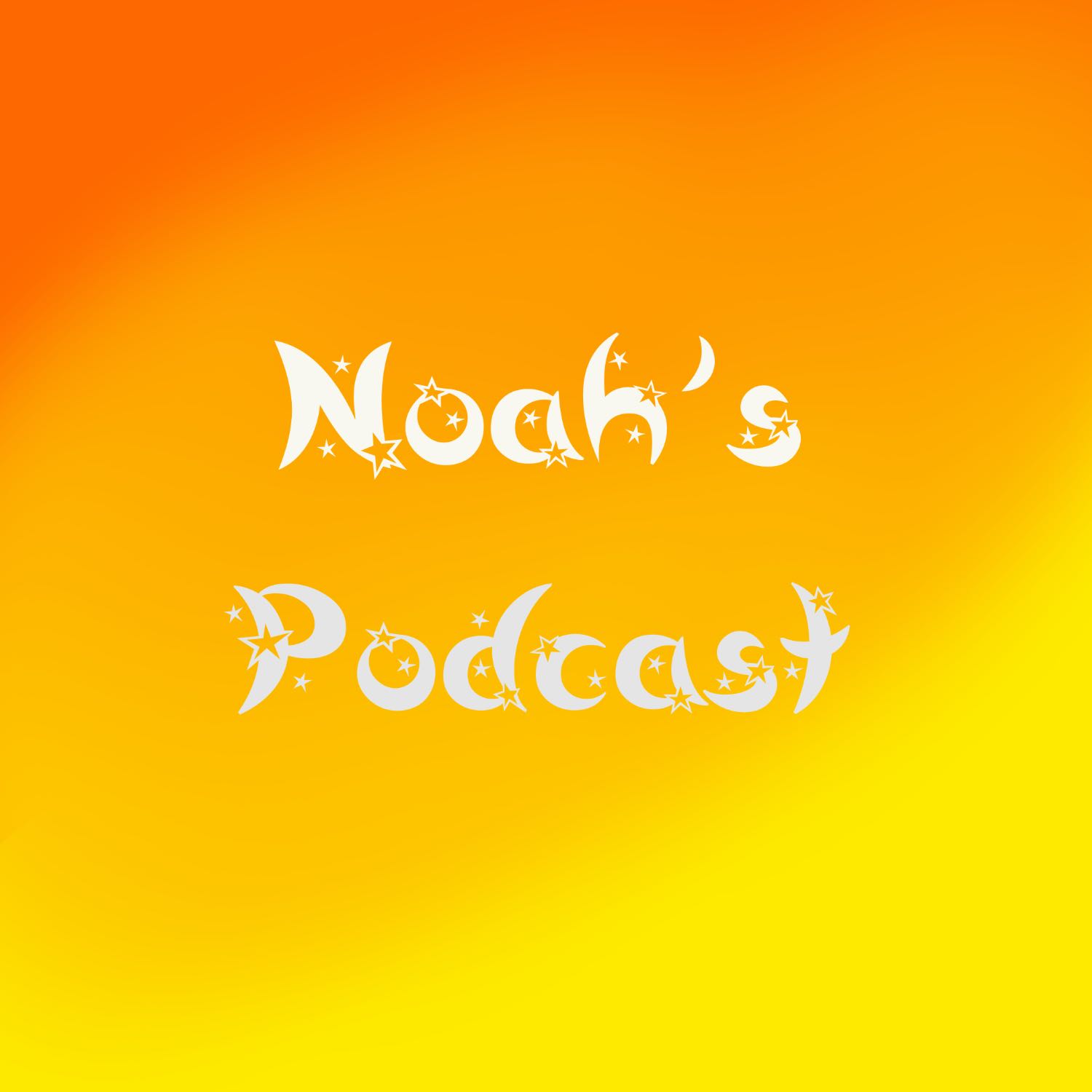Noah's Podcast 