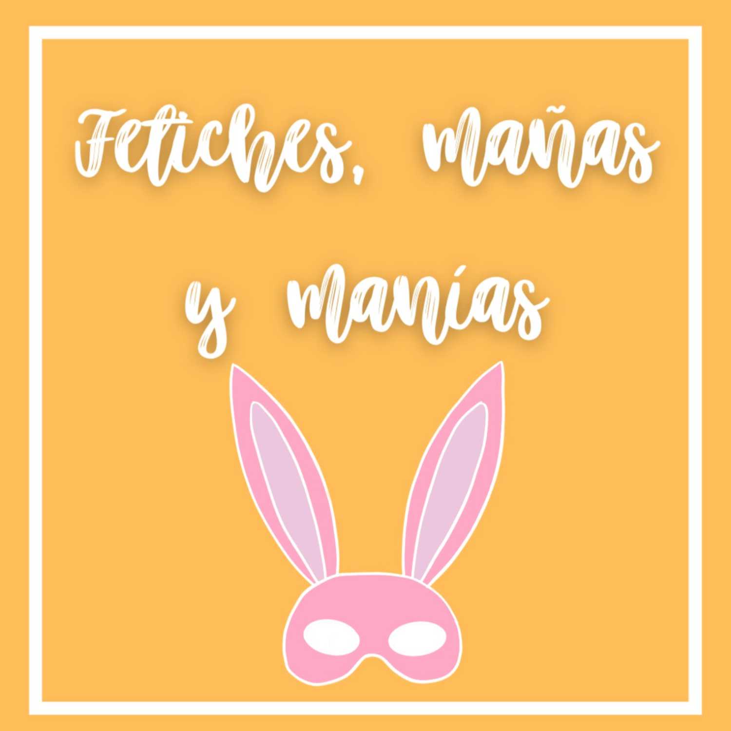 Fetiches, mañas y manías