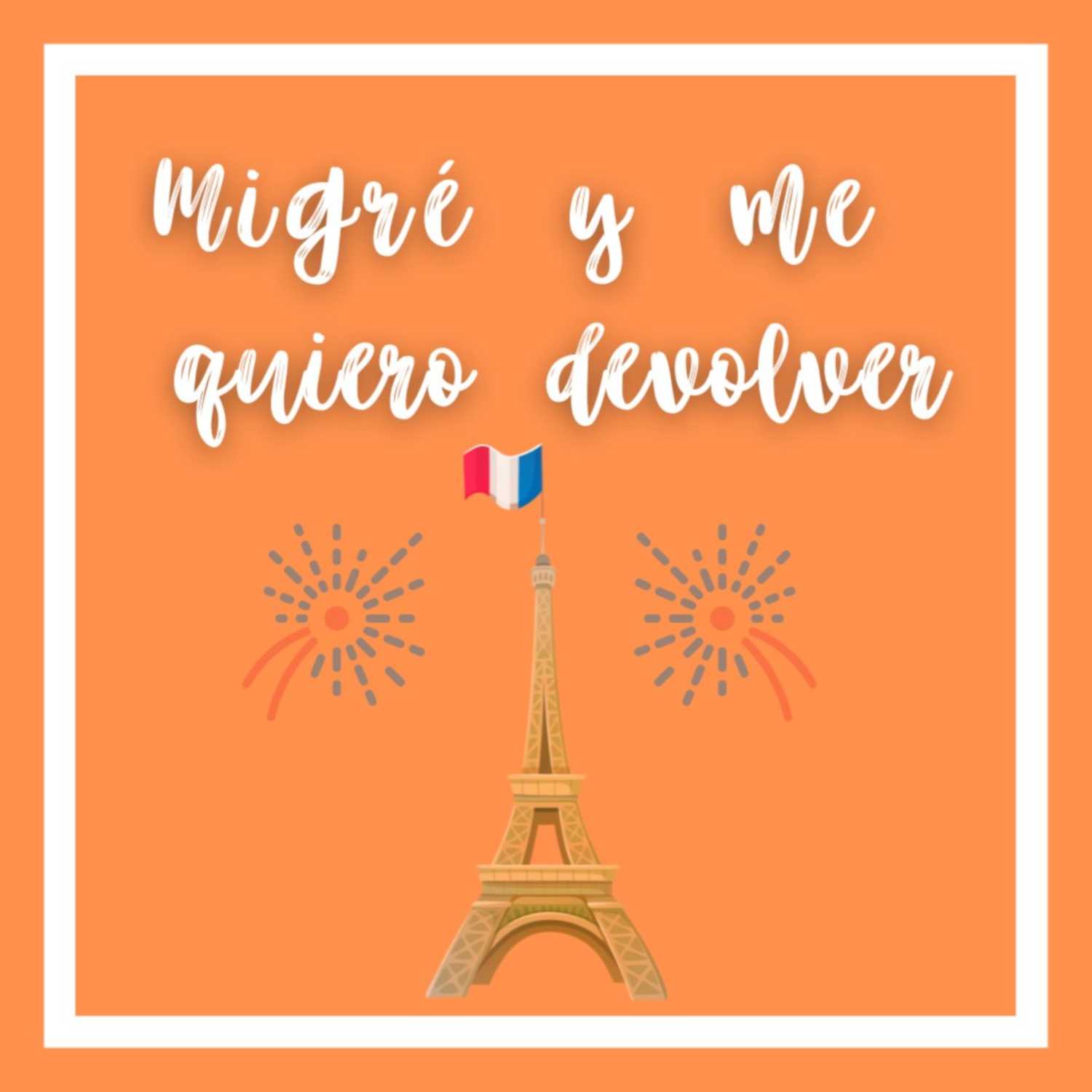 Migré y me quiero devolver - Parte 2 (Francia)