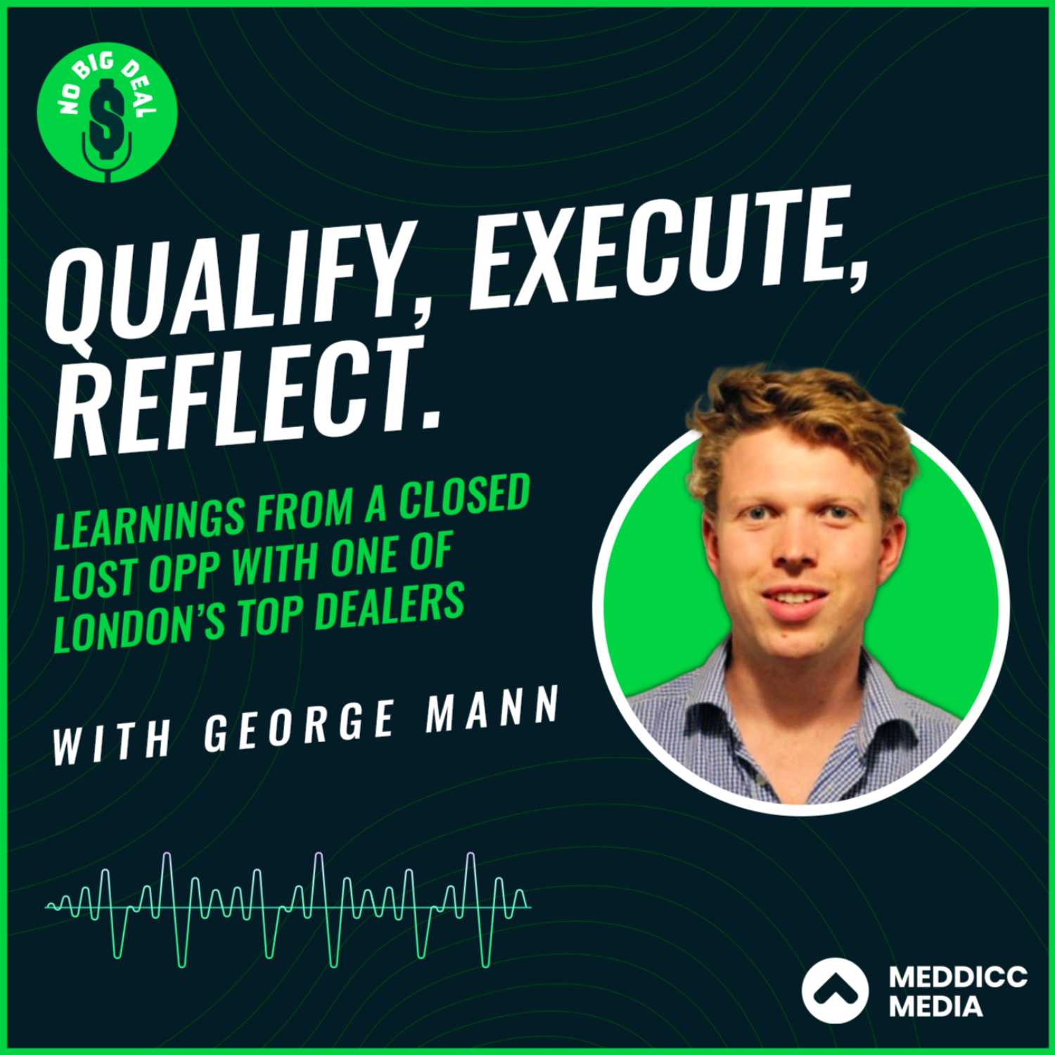 Season #2, Episode #5 George Mann: Qualify, execute, reflect. Learnings from a closed lost opp with one of Londons top dealers