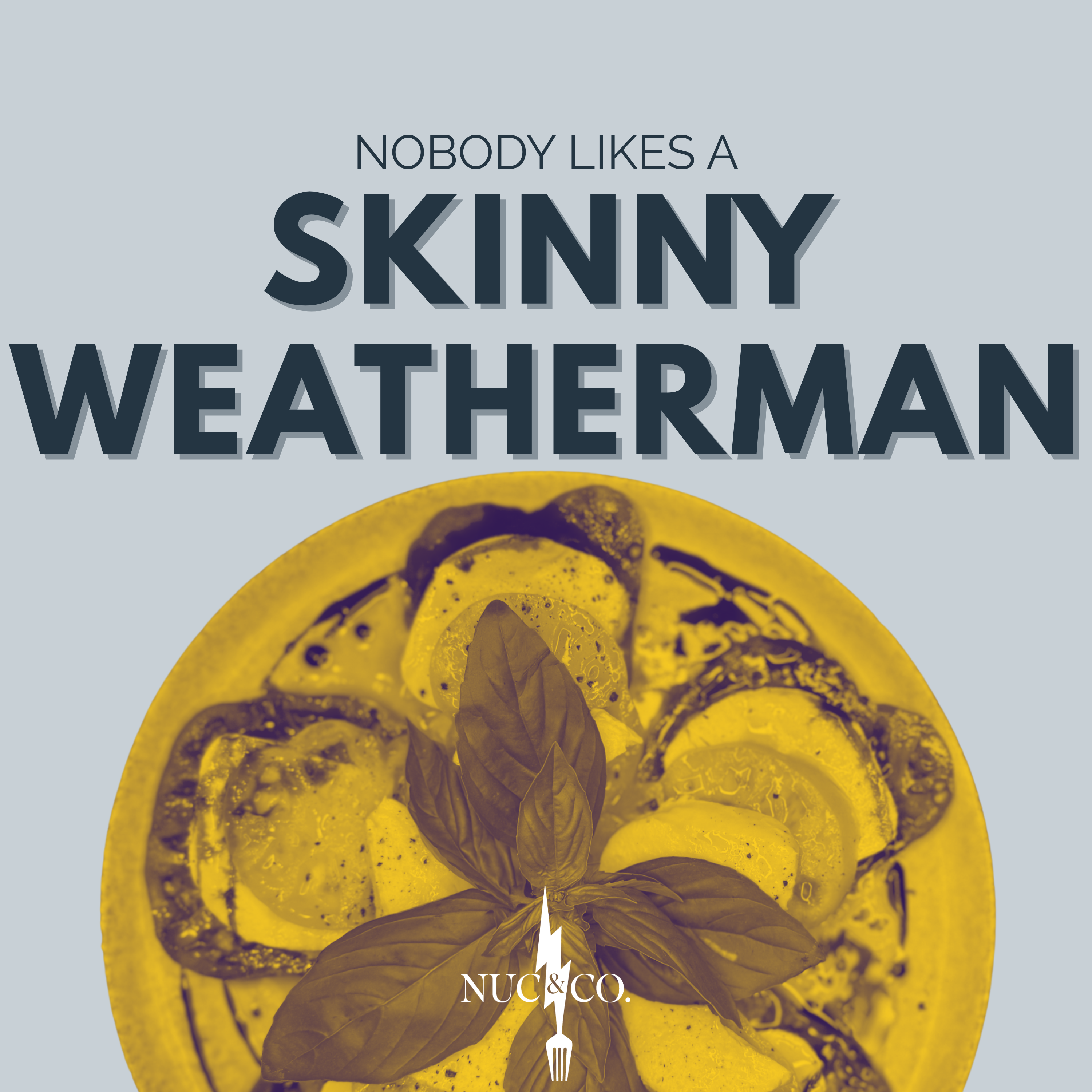 Nobody Likes a Skinny Weatherman