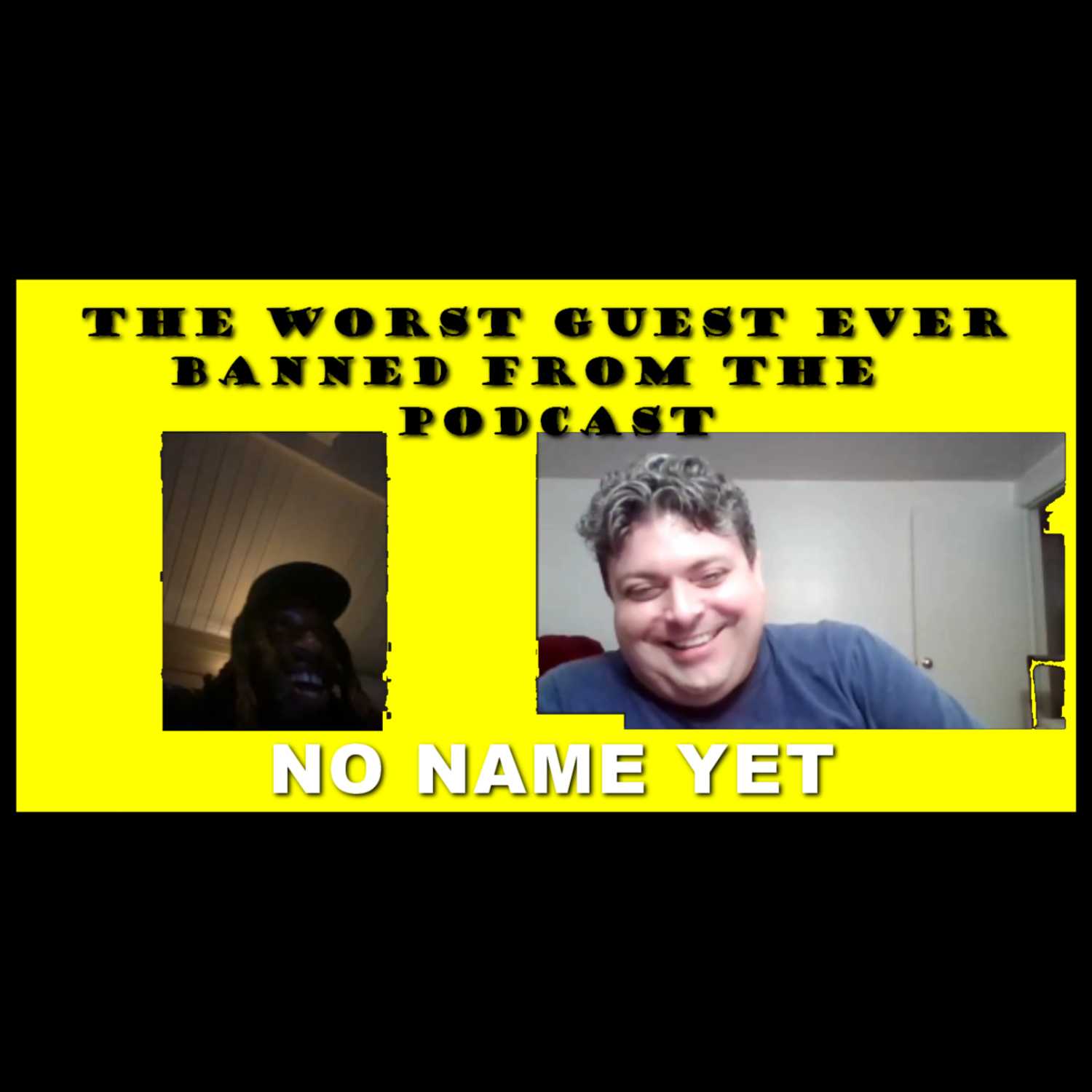The Worst Guest Ever Banned From The Podcast - S2 Ep 27 No Name Yet Podcast episode artwork