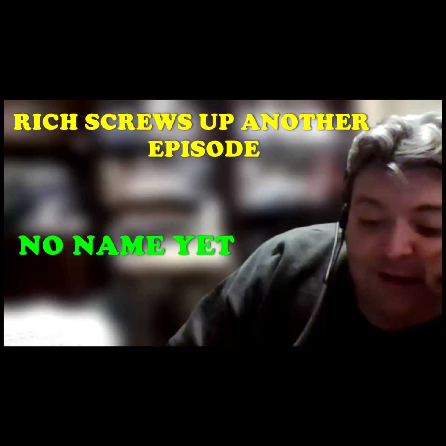 Rich Screws Up Another Episode- S3 Ep. 7 No Name Yet Podcast episode artwork