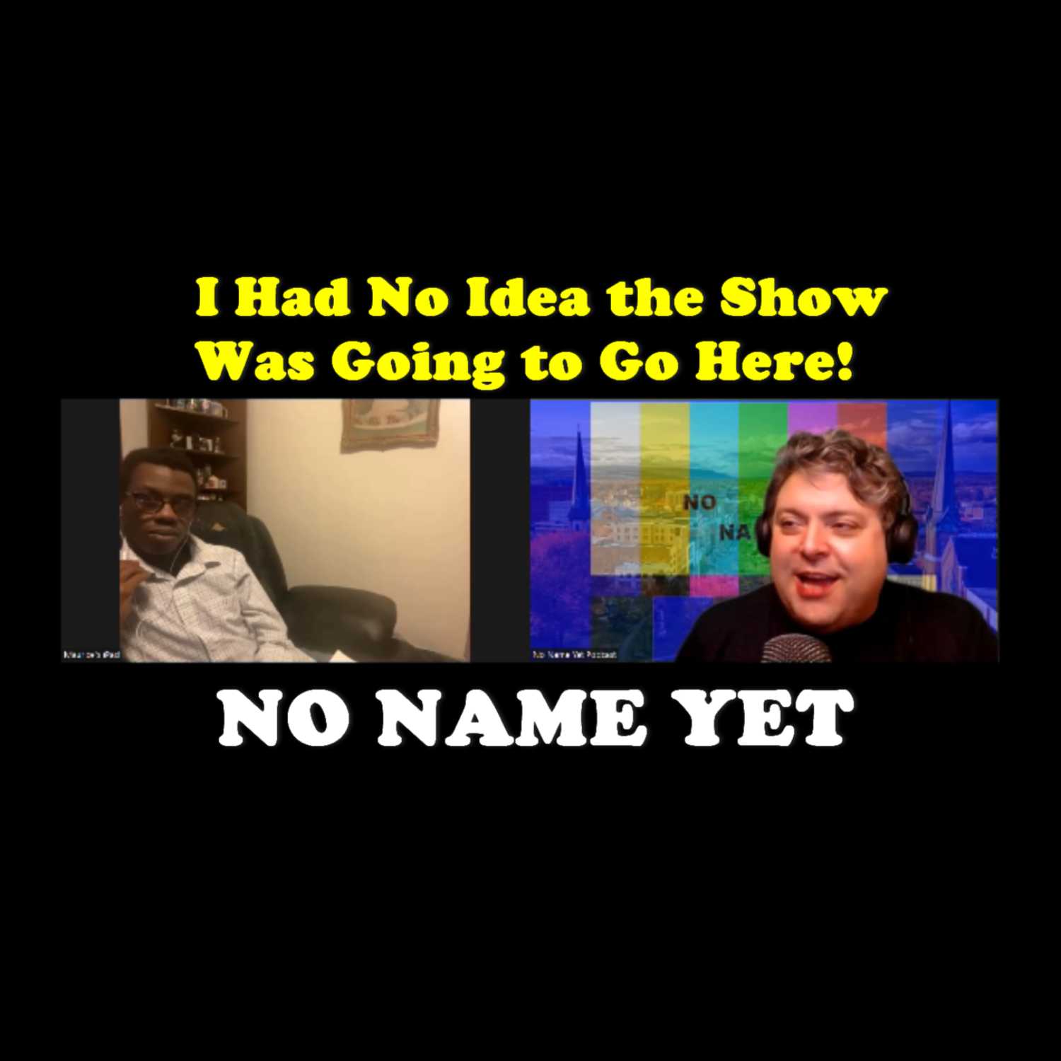 I Had No Idea the Show Was Going to Go Here! - S3 Ep. 11 No Name Yet Podcast episode artwork