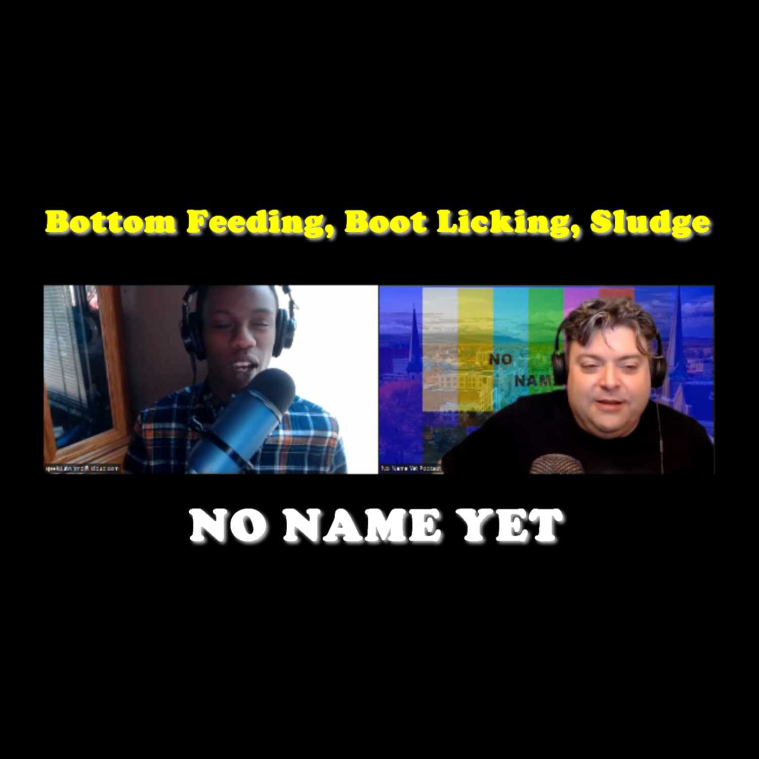 Bottom Feeding, Boot Licking, Sludge - S3 Ep. 20 No Name Yet Podcast episode artwork