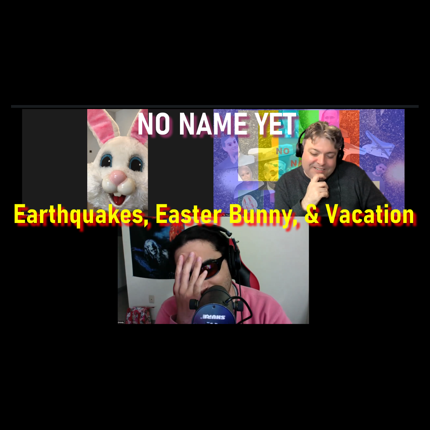 Earthquakes, Easter Bunny, & Vacation  - No Name Yet Podcast Season 5 Ep. 7 episode artwork