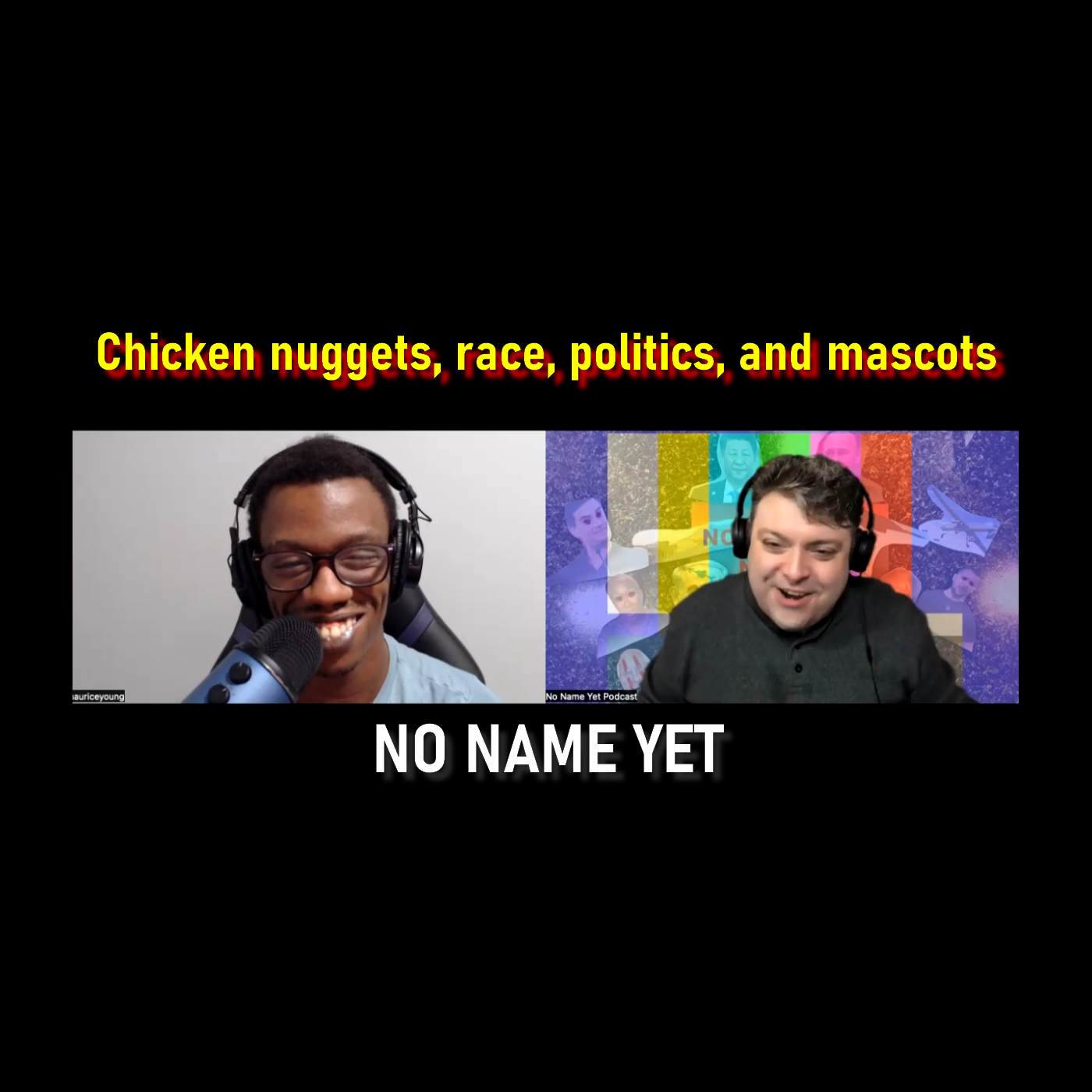 Chicken nuggets, race, politics, and mascots  - No Name Yet Podcast Season 5 Ep. 8 episode artwork