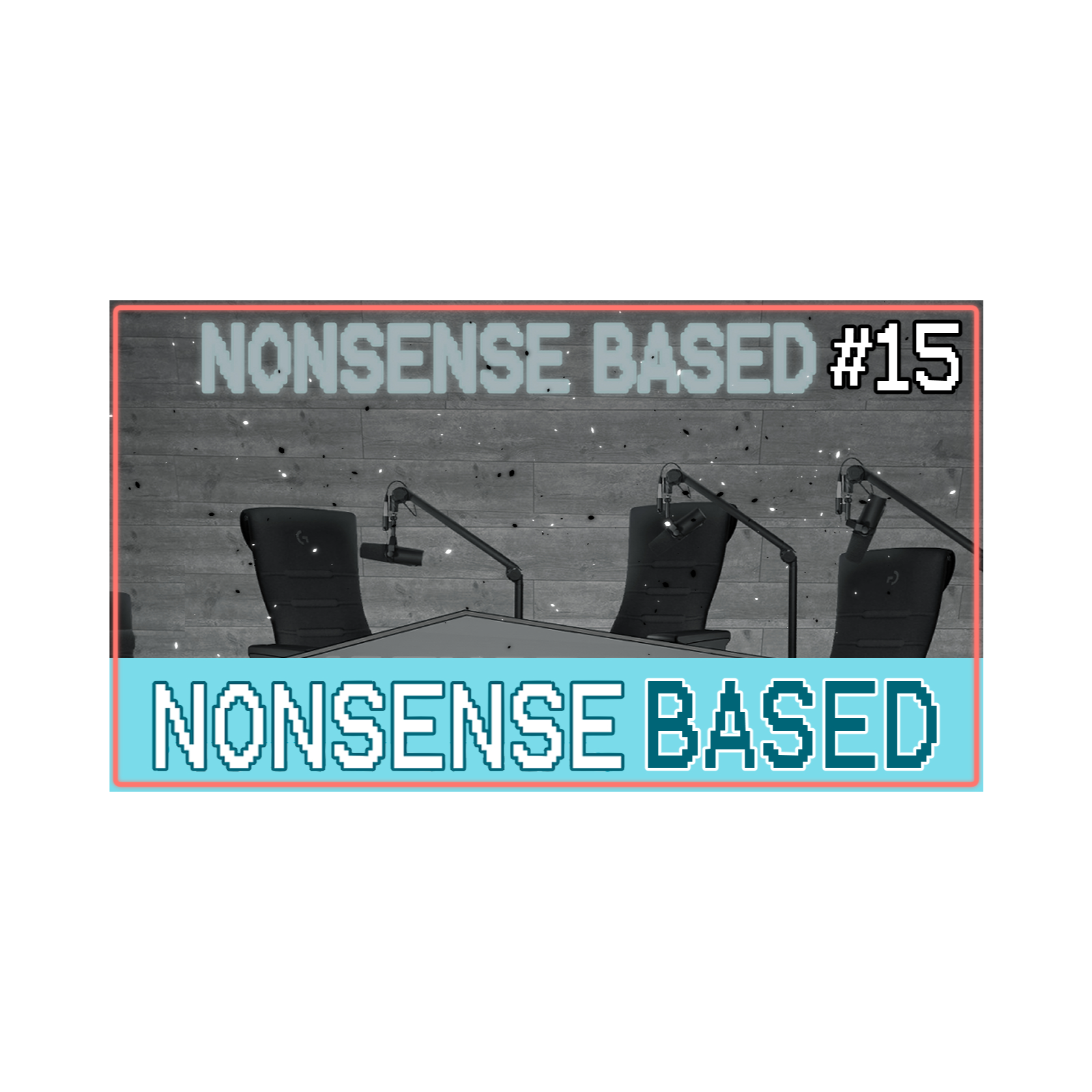 We Forgot About Our Podcast... | Nonsense Based #15 episode artwork
