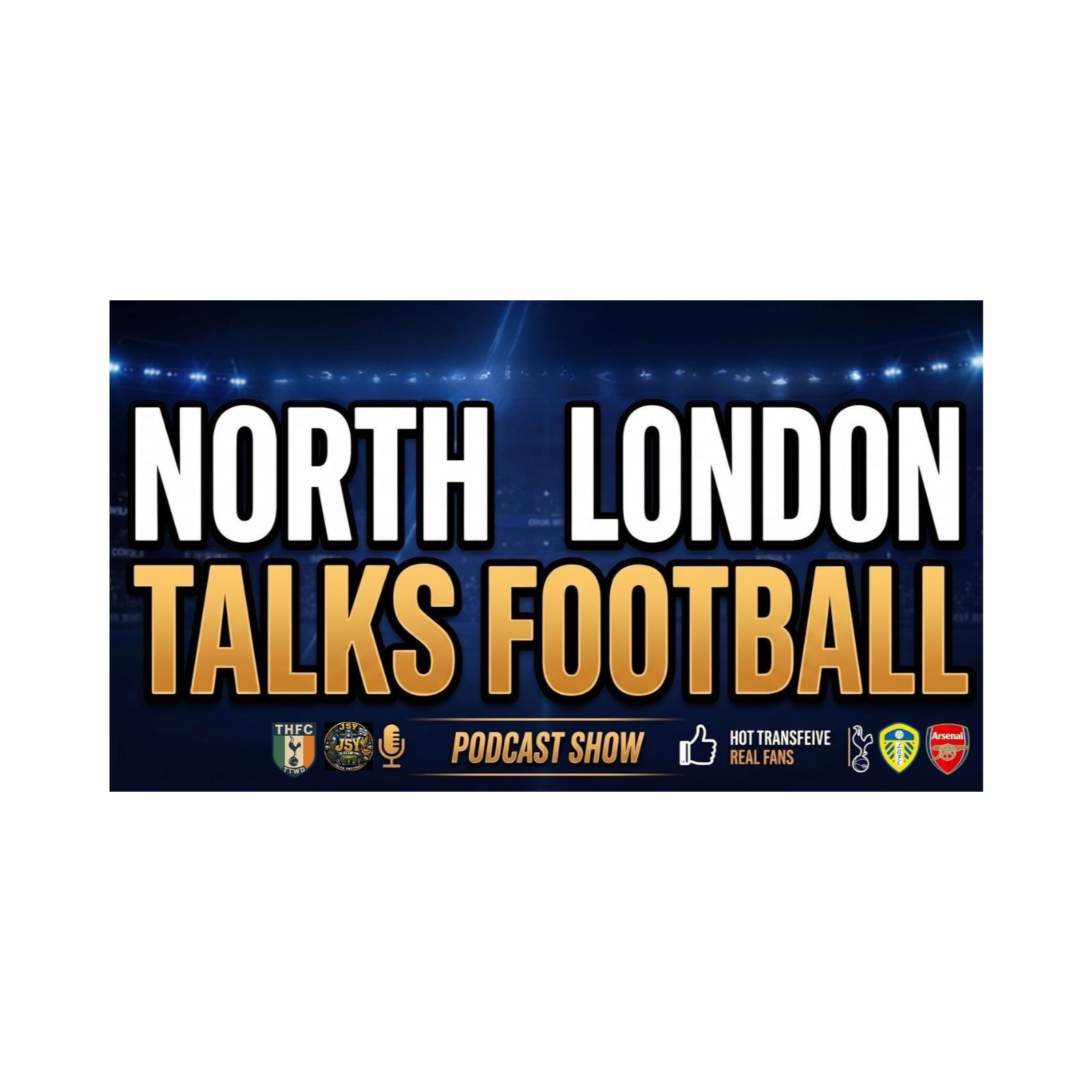 🎙️ NORTH LONDON TALKS FOOTBALL PODCAST | FTY JSY TALKS FOOTBALL ⚽