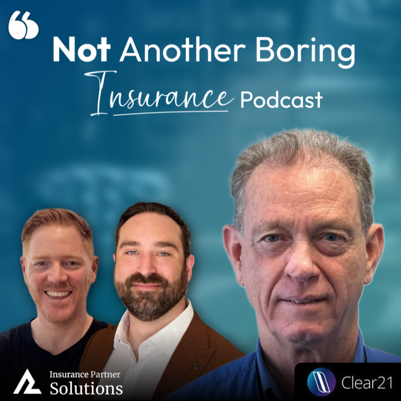Not Another Boring Insurance Podcast | Steve O'Brien on building Clear21 & upcoming AI innovation.