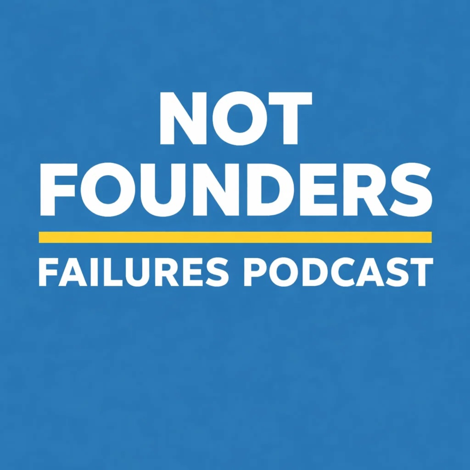 Not Founders - Failures Podcast