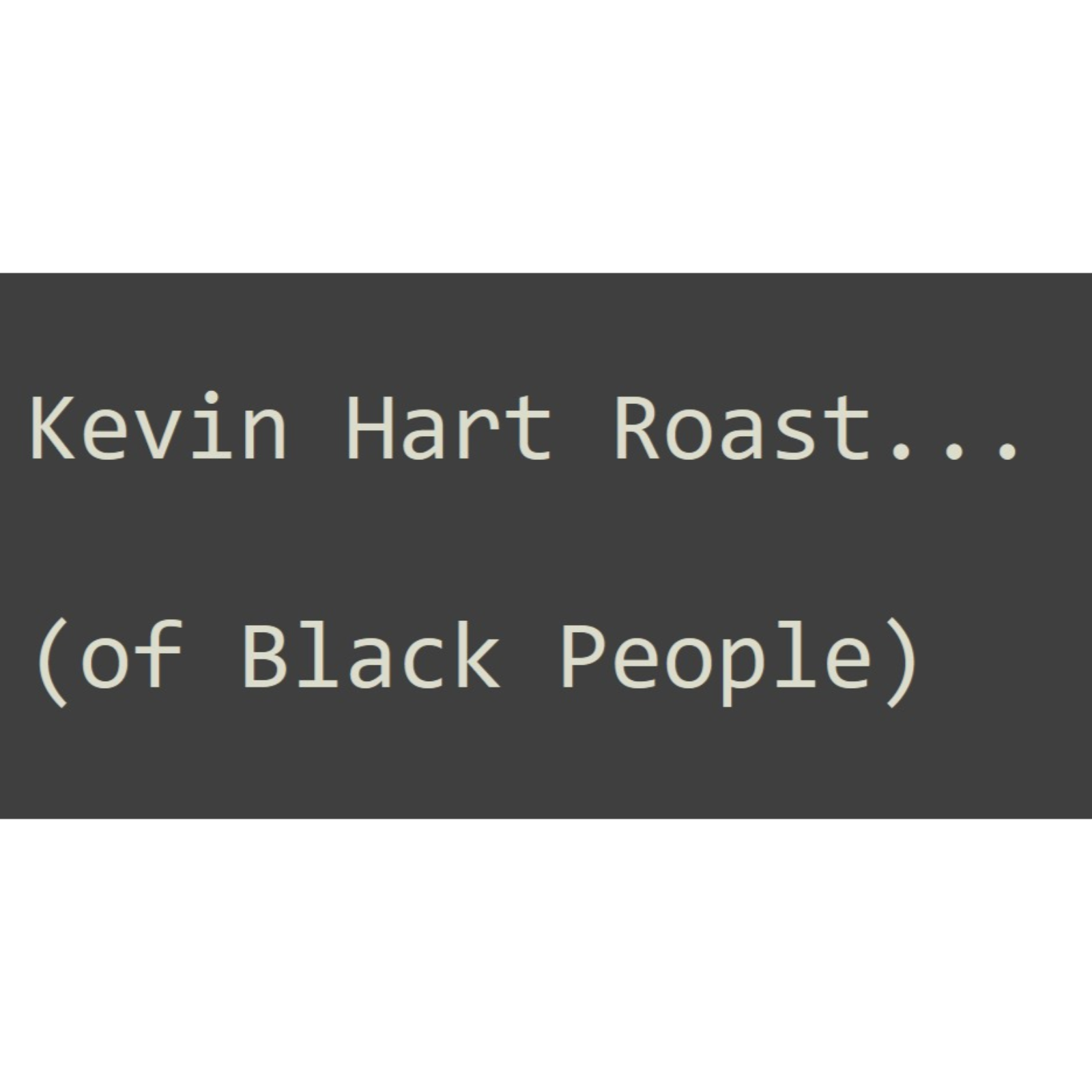Kevin Hart Roast...  of Black People episode artwork