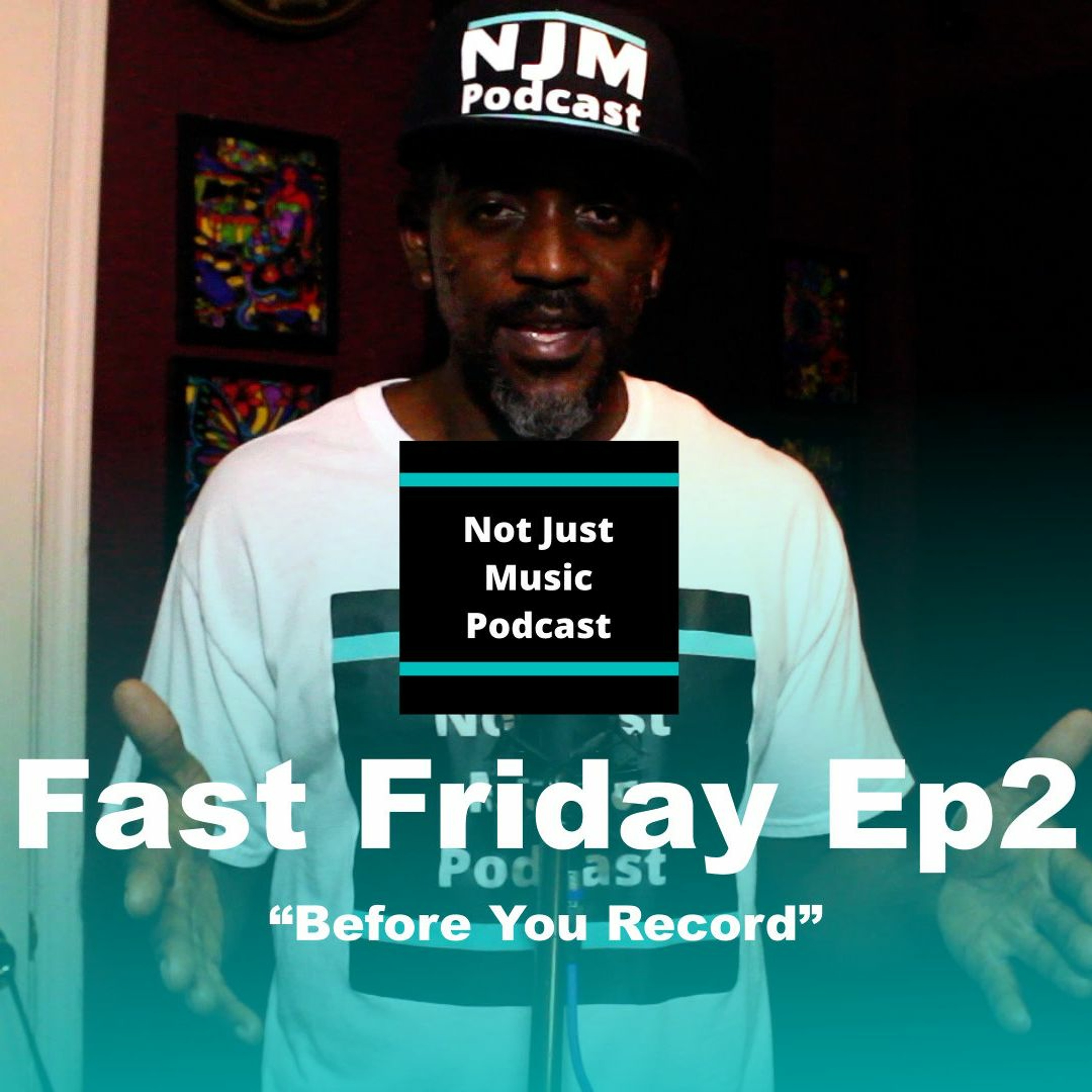 Not Just Music Podcast Fast Friday Episode 2 “Before You Record”