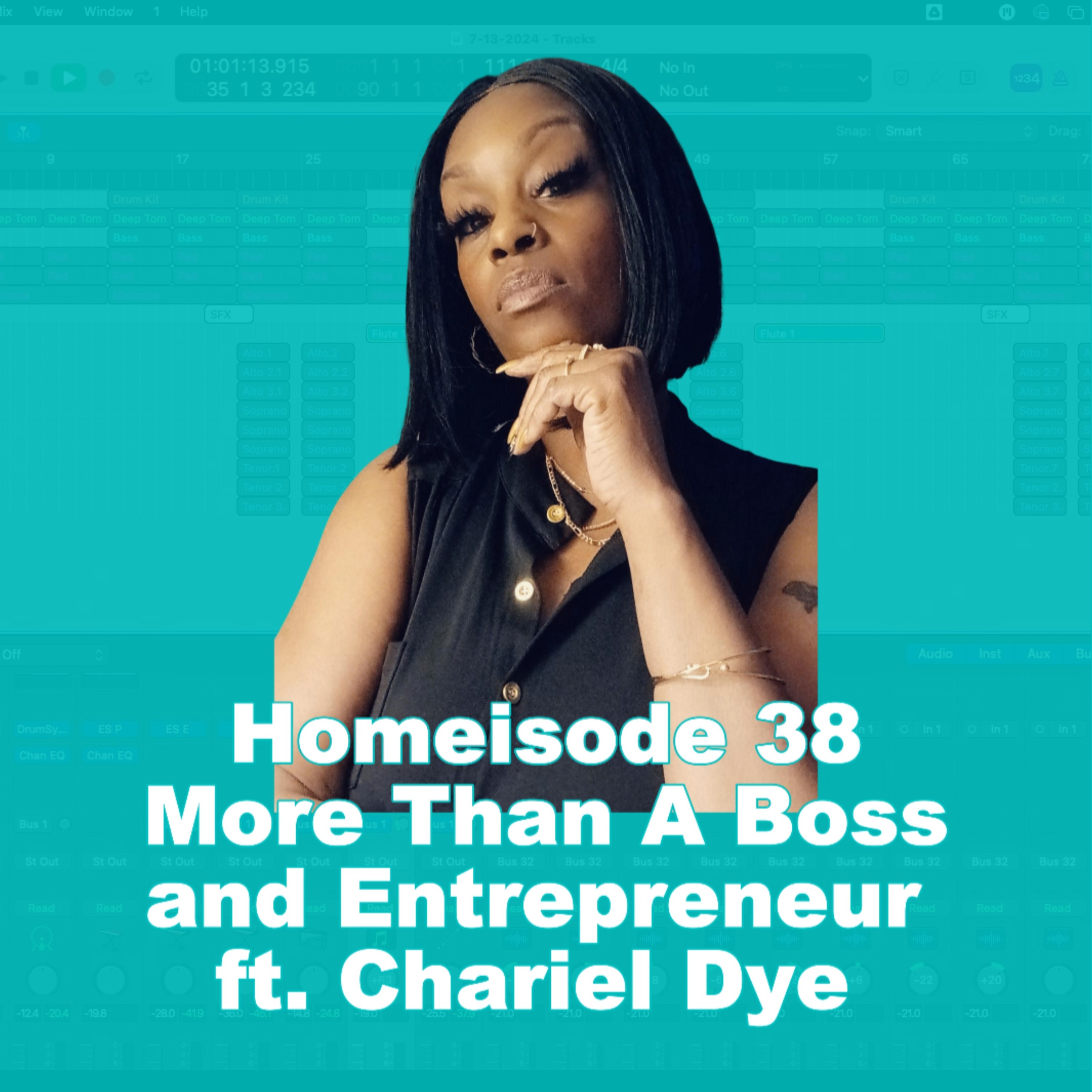 More Than A Boss and Entrepreneur ft. Chariel Dye - Homeisode 38 More Than A Boss and Entrepreneur ft. Chariel Dye - Homeisode 38
