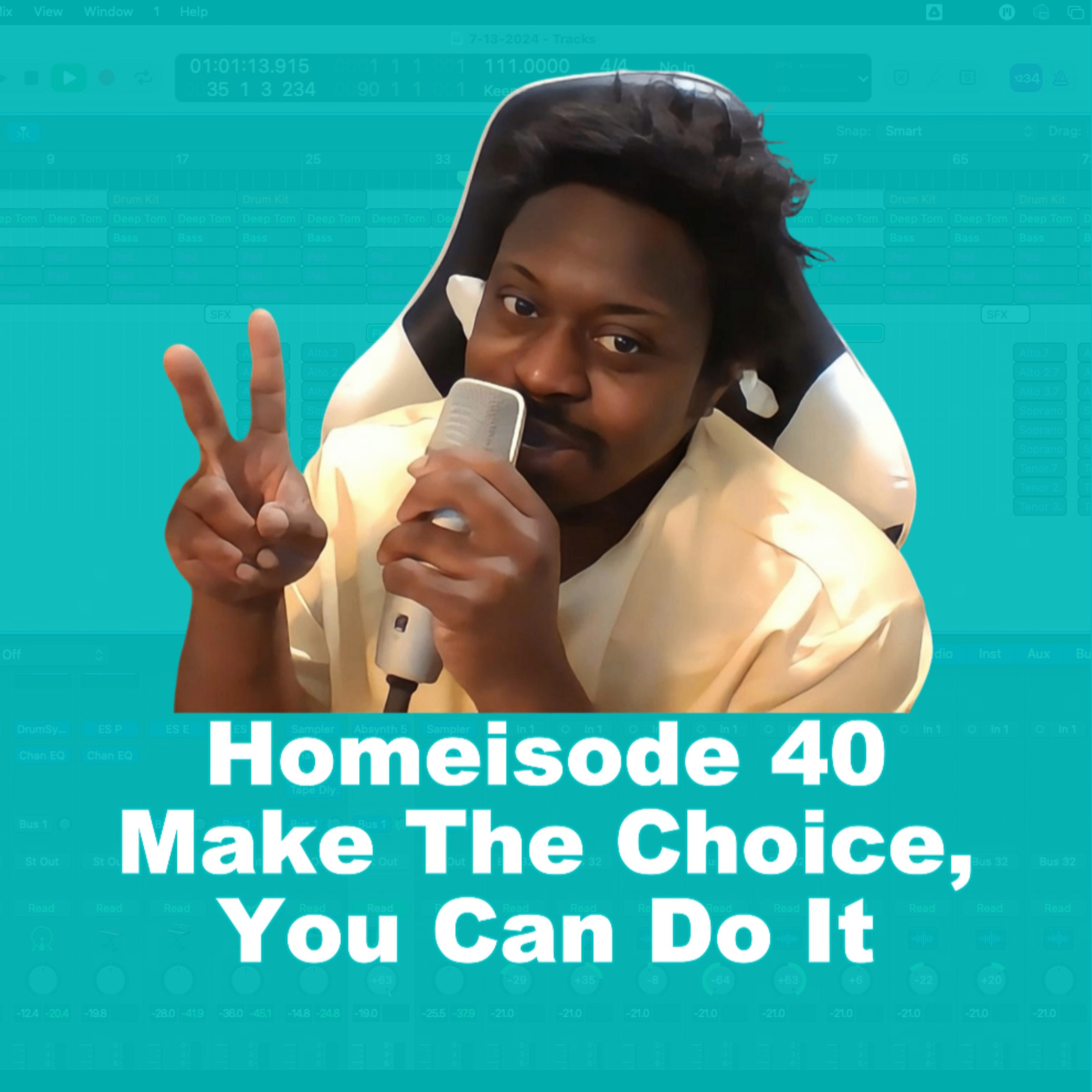 Make The Choice, You Can Do It - Homeisode 40 Make The Choice, You Can Do It - Homeisode 40