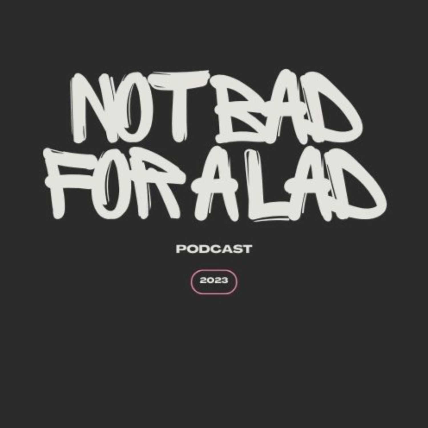 Not Bad For A Lad podcast artwork