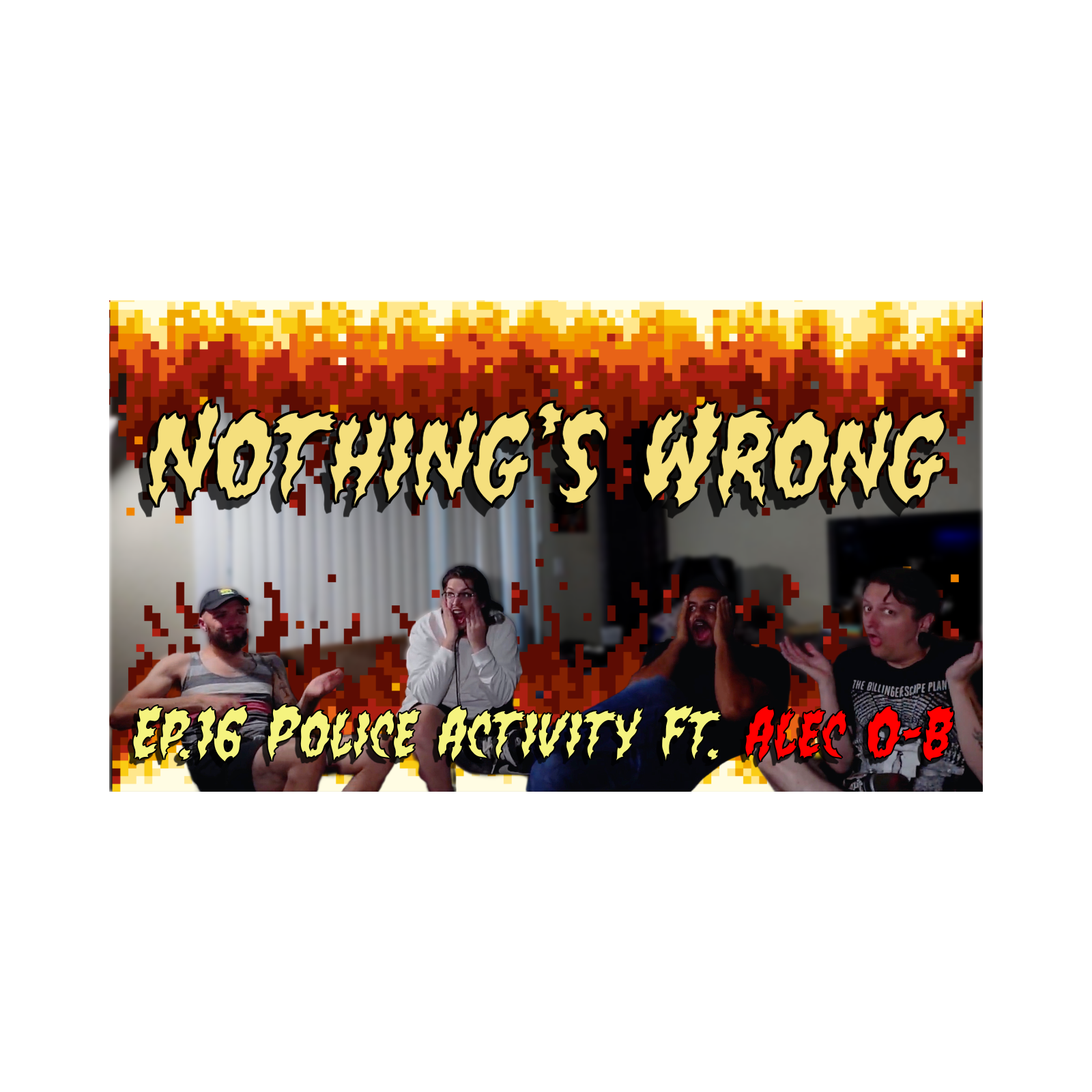 Nothing's Wrong #16 Police Activity Ft. Alec O-B
