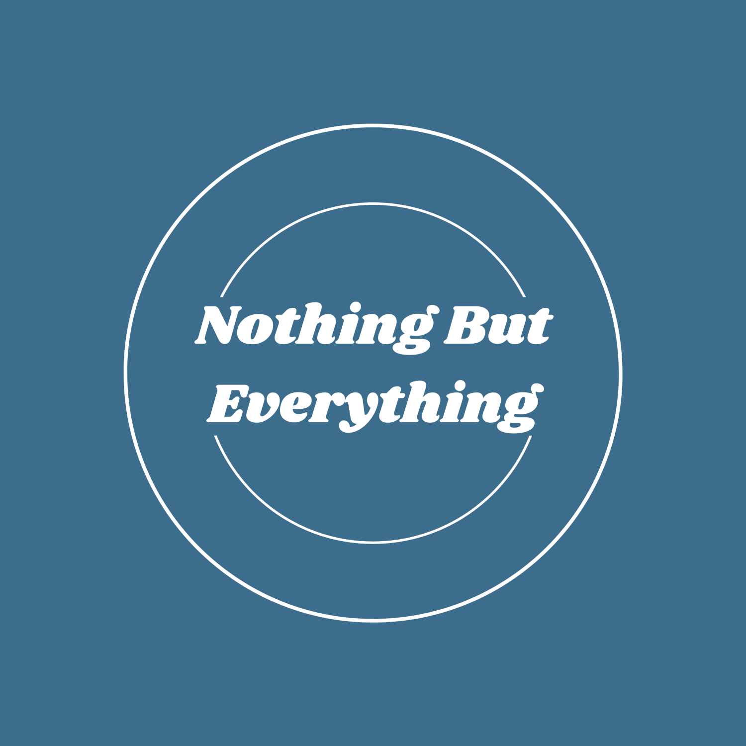 Nothing But Everything