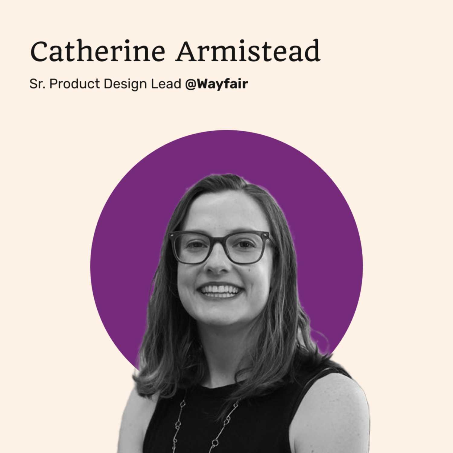 020 - Product Design at Wayfair, Accessibility, and Mobile-First Design Approach with Catherine Armistead of Wayfair