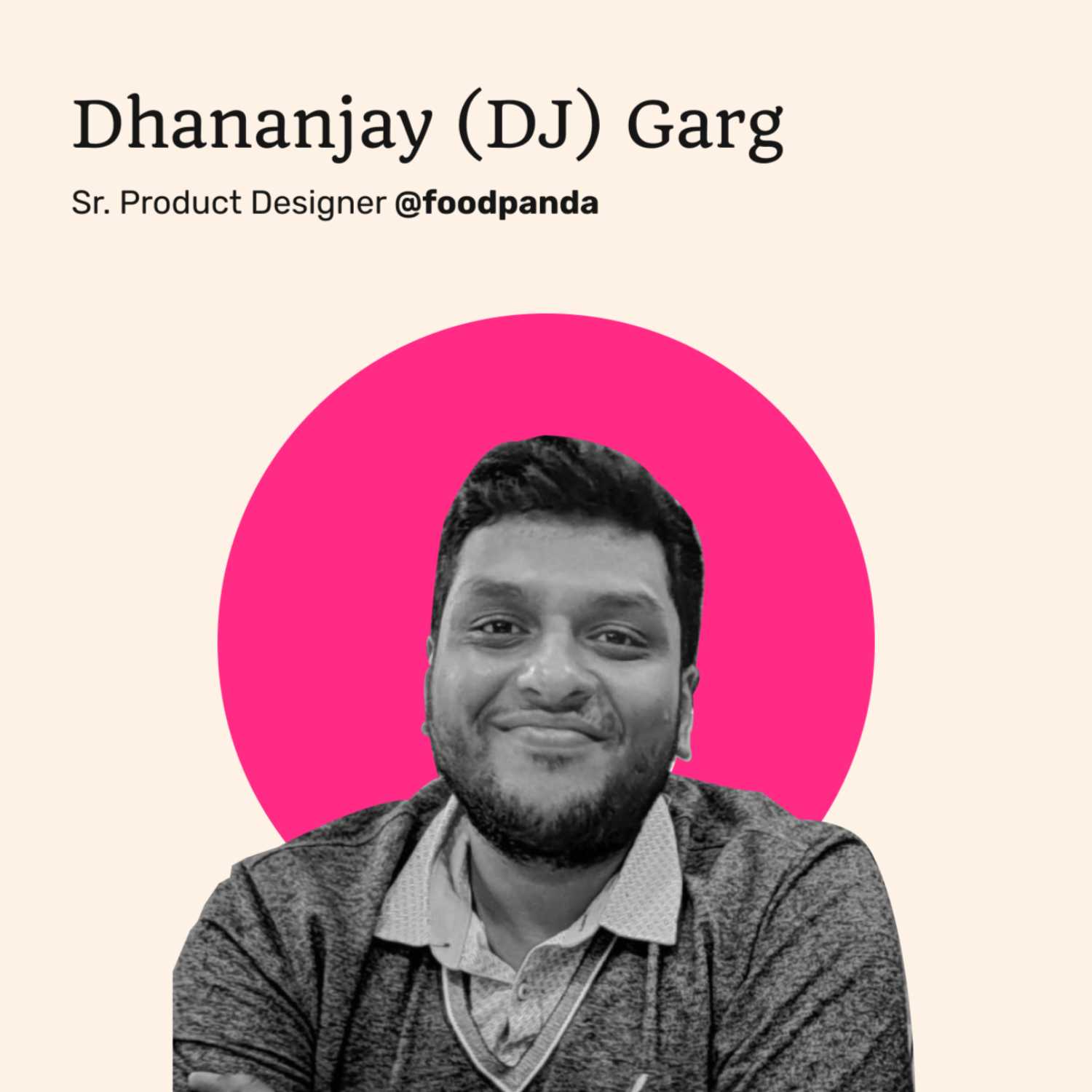 030 - Working at Different Startups, Product Design in India & Southeast Asia, and the Benefits of Writing as a Designer with Dhananjay Garg (DJ) of foodpanda