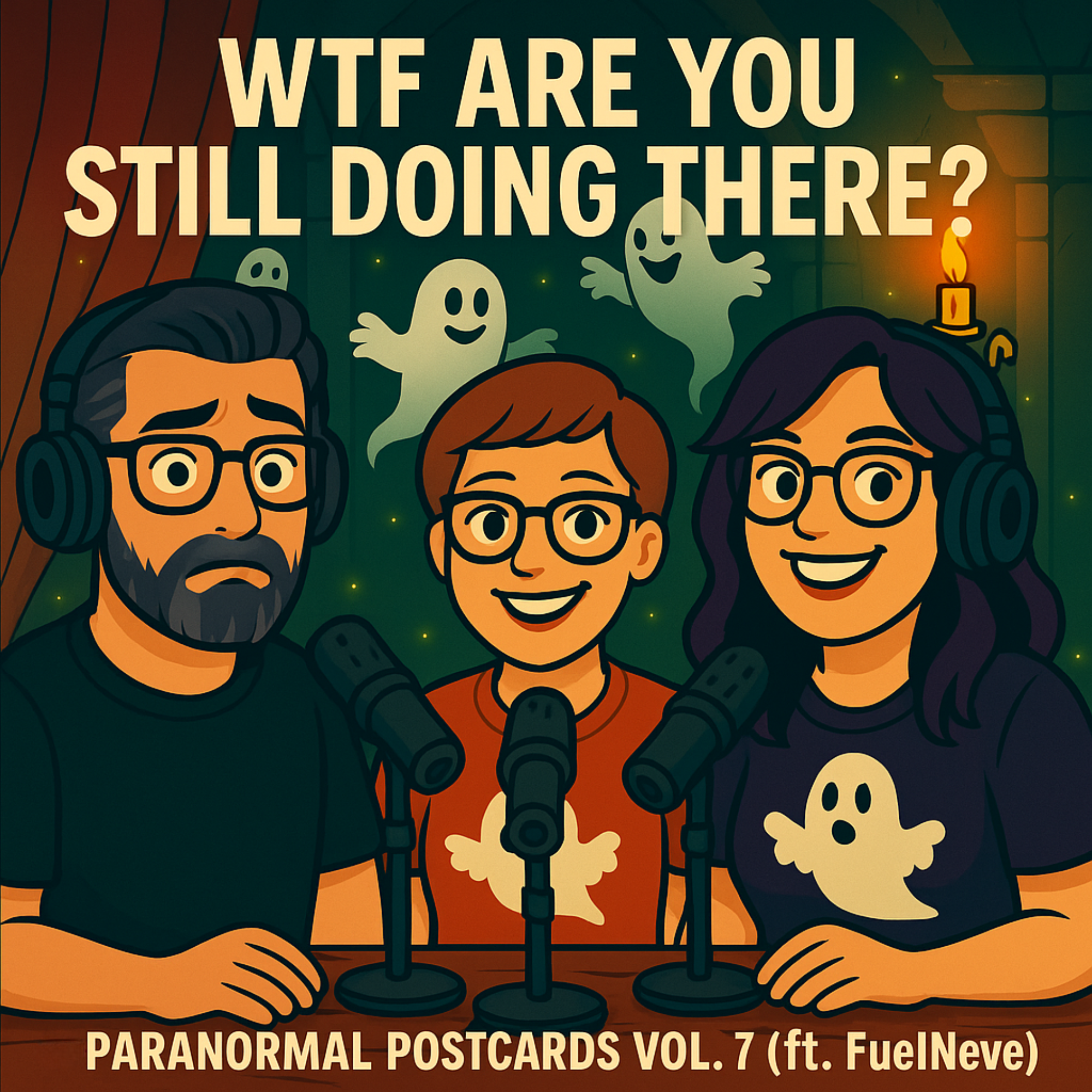 74. WTF Are You Still Doing There? — Paranormal Postcards Vol. 7 (ft. FuelNeve)