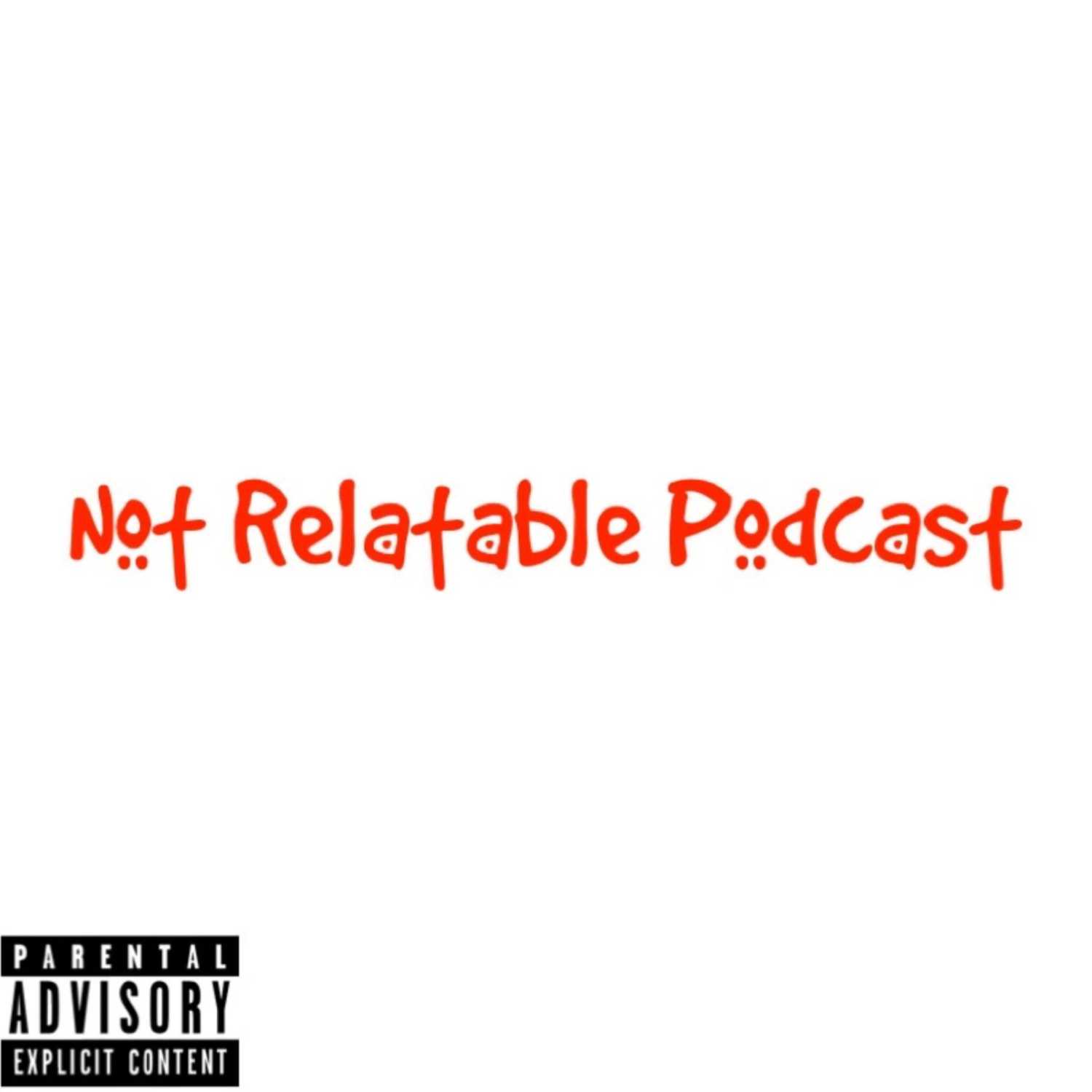 Not Relatable Podcast