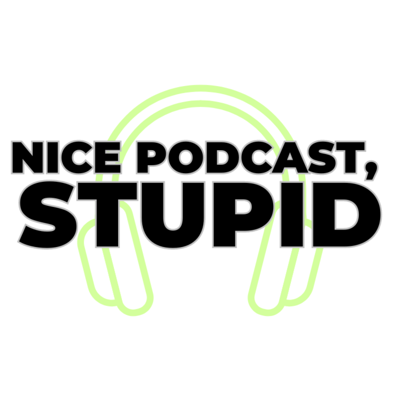 Nice Podcast, Stupid
