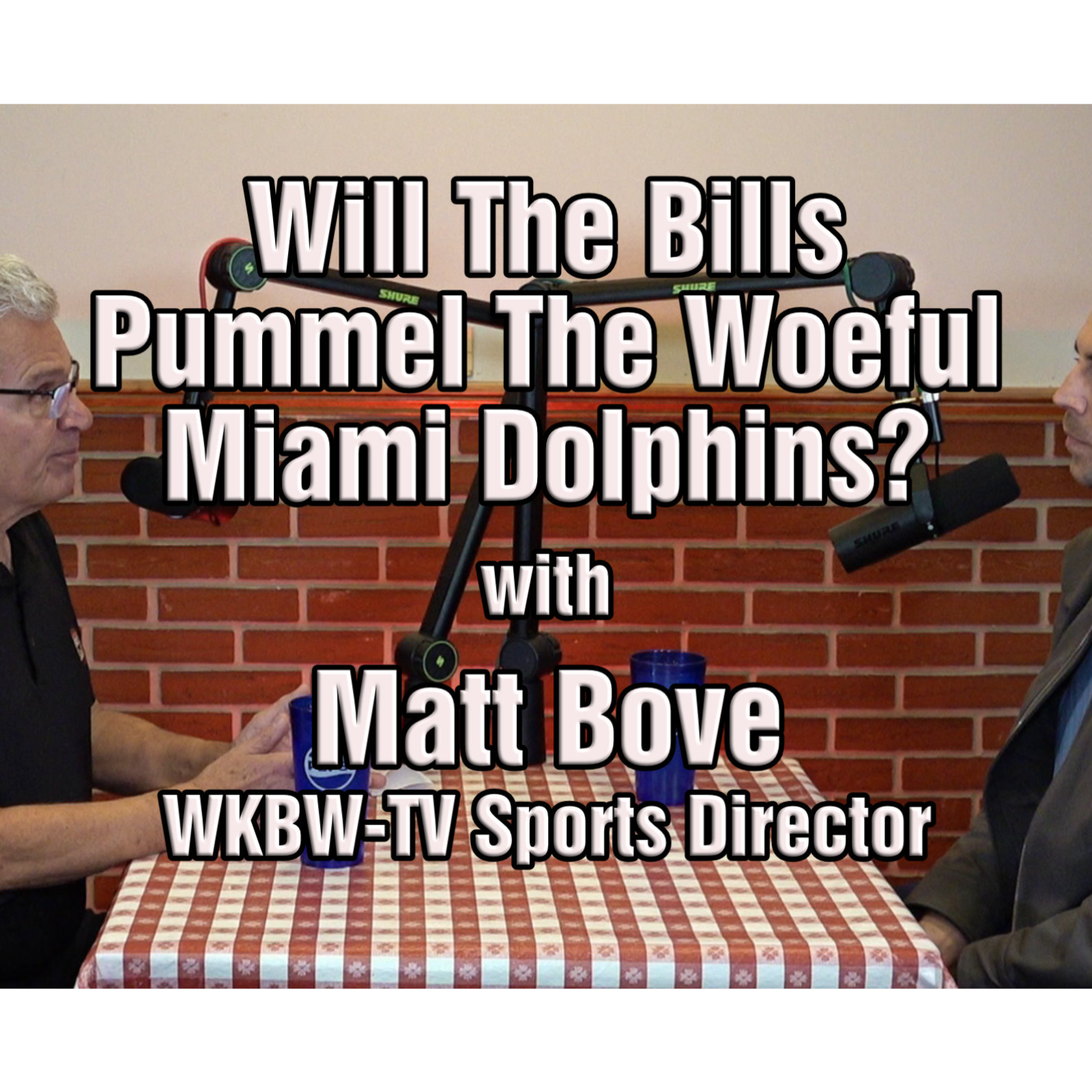 Nuff Said with Bob Koshinski featuring WKBW TV Sports Director Matt Bove, Can the Bills Pummel the Dolphins?