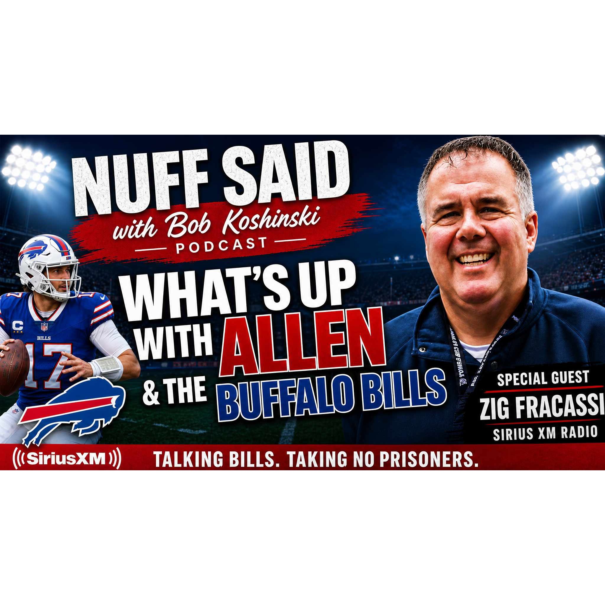 NUFF SAID: ZIG FRACASSI JOINS BOB KOSHINSKI “What’s Up with the Bills?”