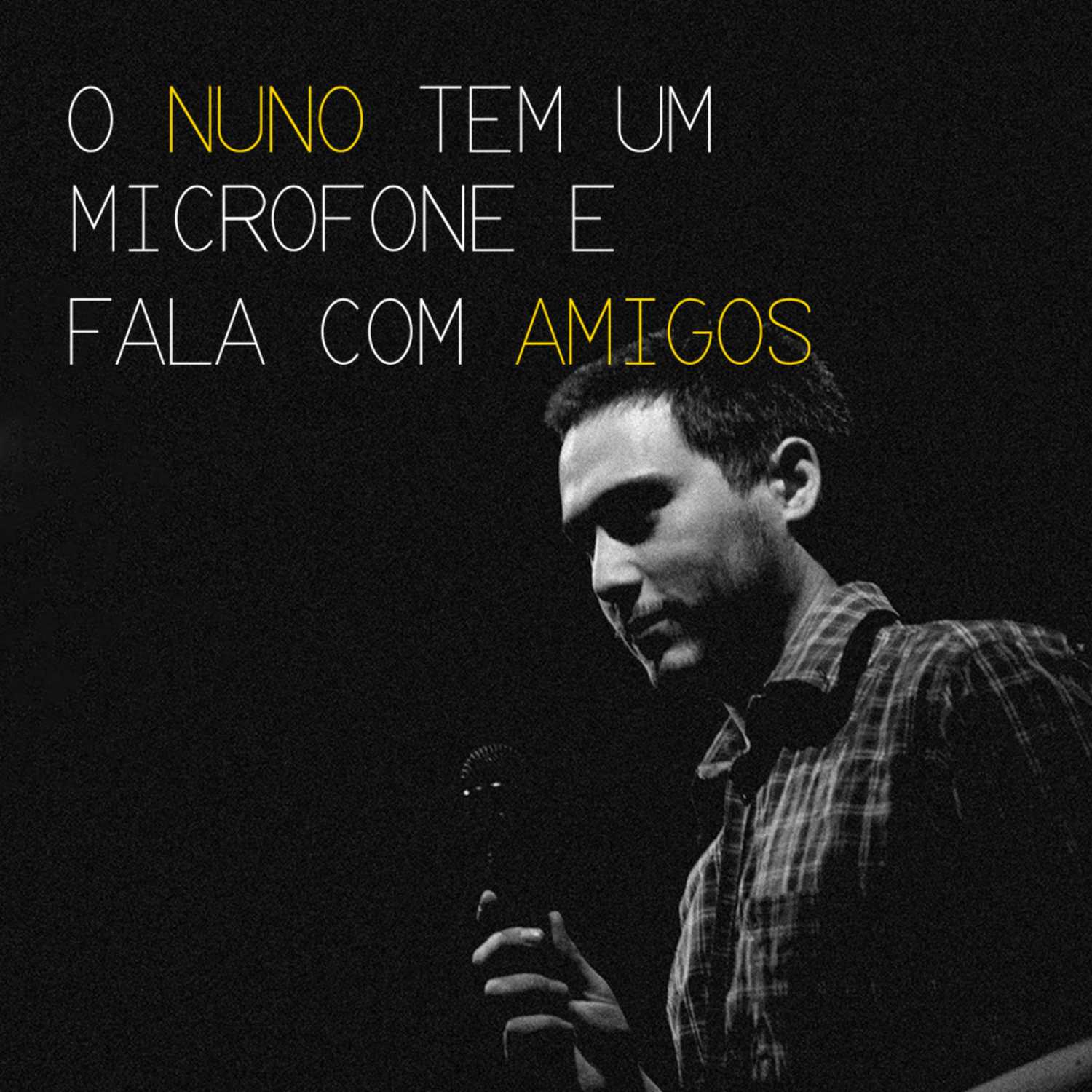 O Nuno Tem um Microfone e Fala com Amigos