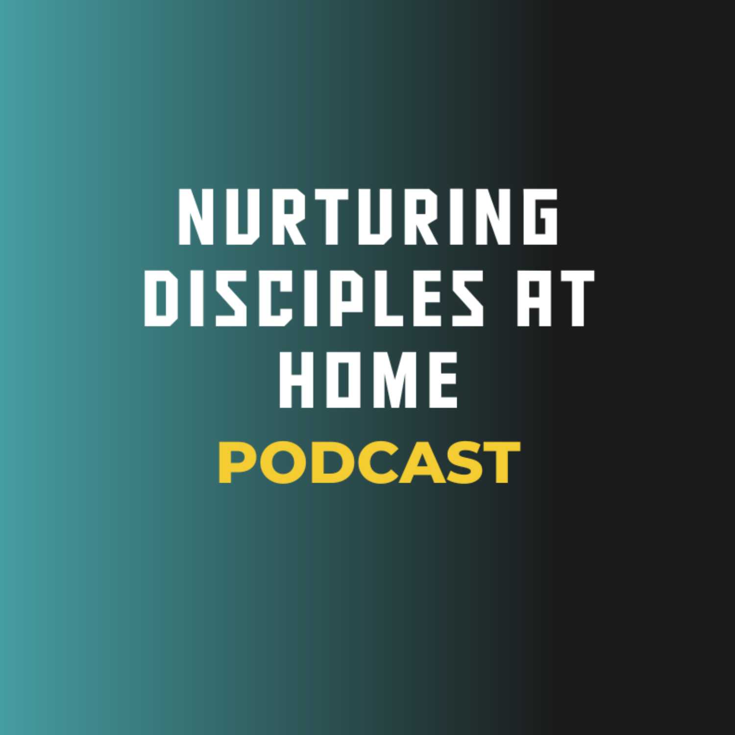 Nurturing Disciples at Home Podcast 